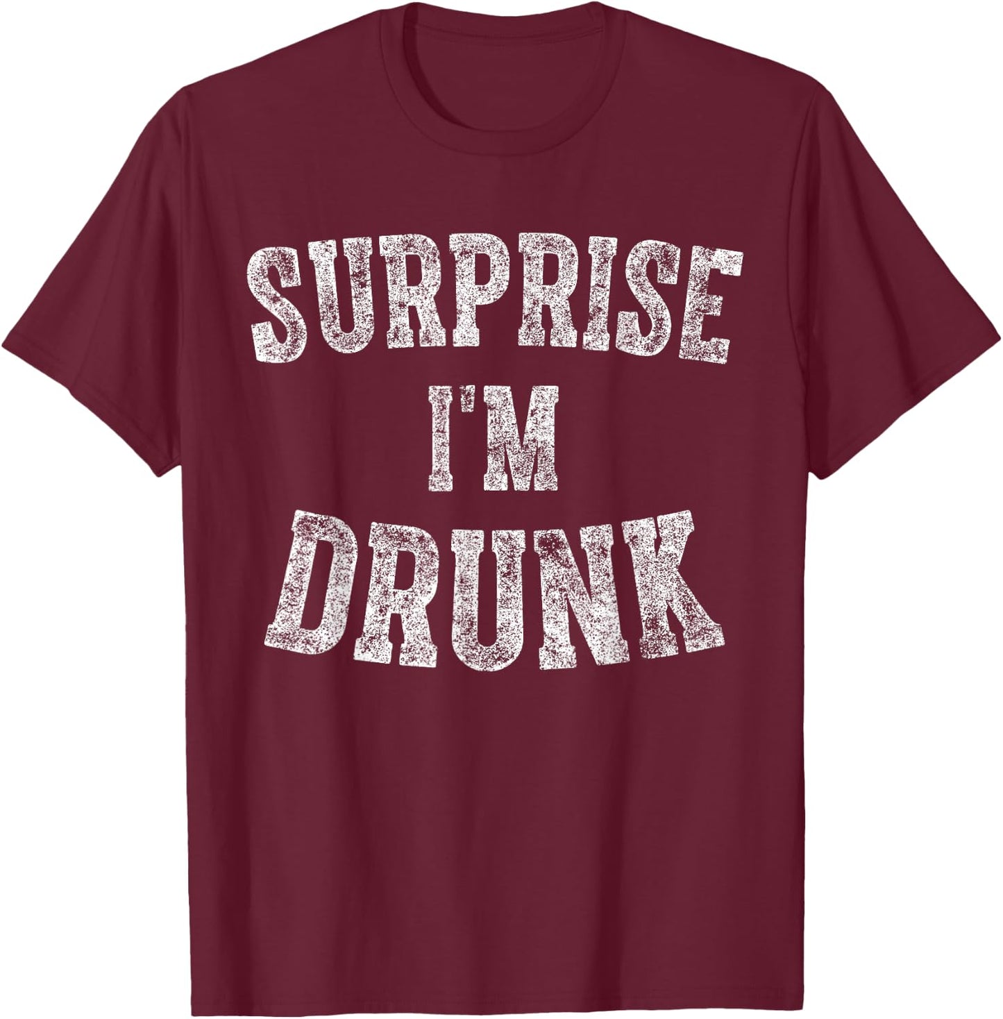 Cute Drinking Gift Funny Surprise I'm Drunk T-Shirt - T-Shirt | Maroon