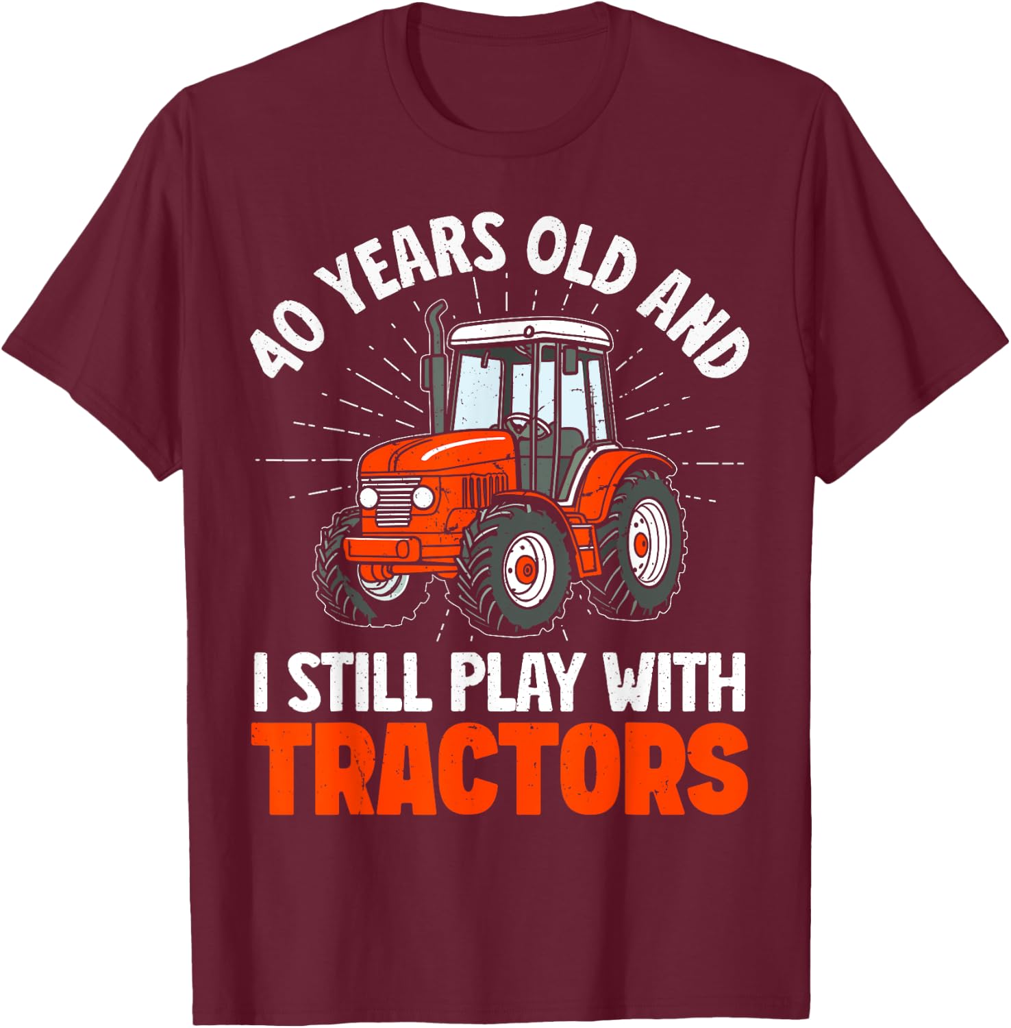 40 years old and I still play with tractors, farmer birthday T-Shirt - T-Shirt | Maroon