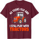 40 years old and I still play with tractors, farmer birthday T-Shirt - T-Shirt | Maroon