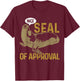 Seal Of Approval Funny Cute Sea Lion Animal Gift T-Shirt - T-Shirt | Maroon