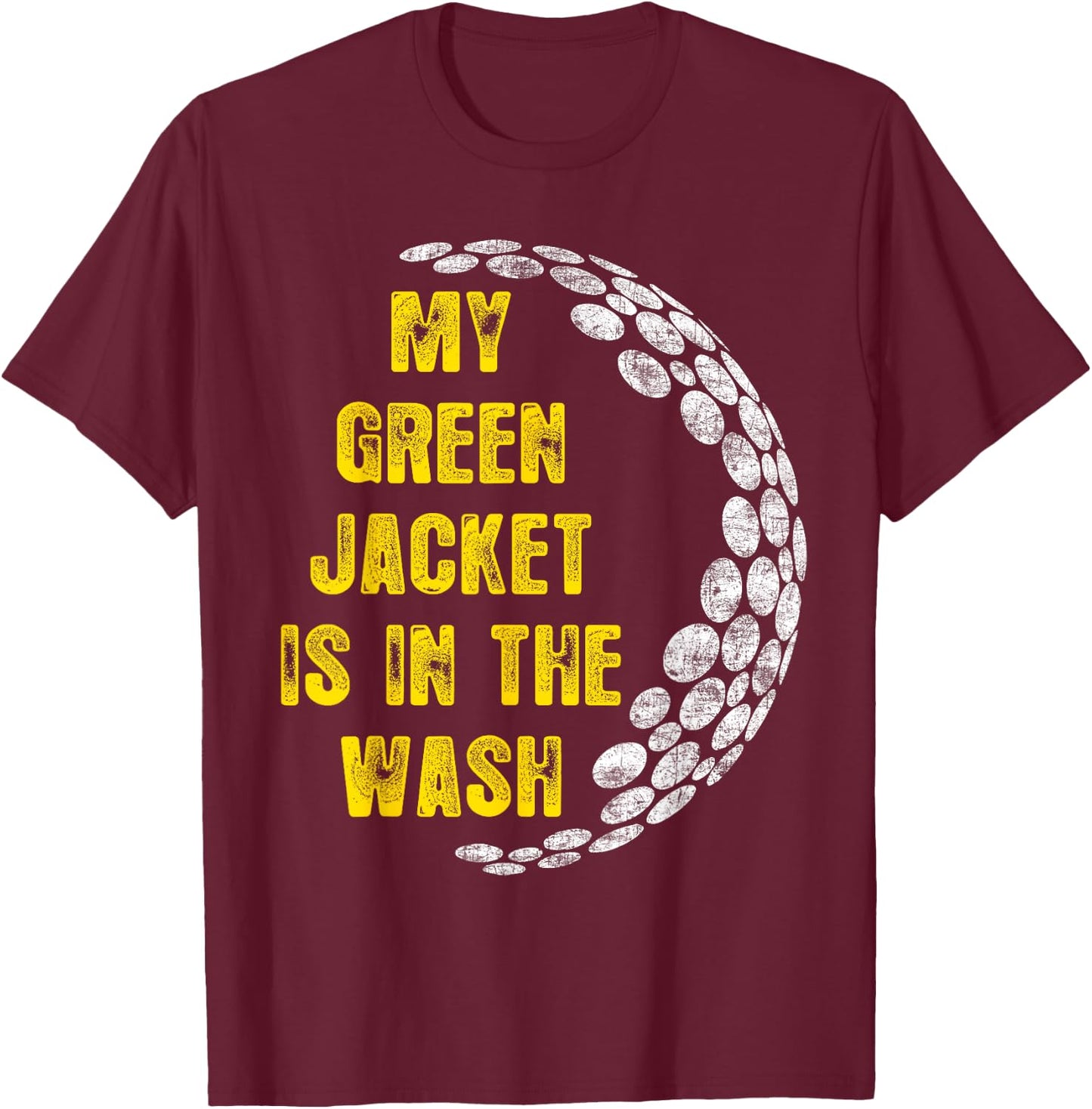 My Jacket Is In The Wash Cute Green Golfing Lover T-Shirt - T-Shirt | Maroon