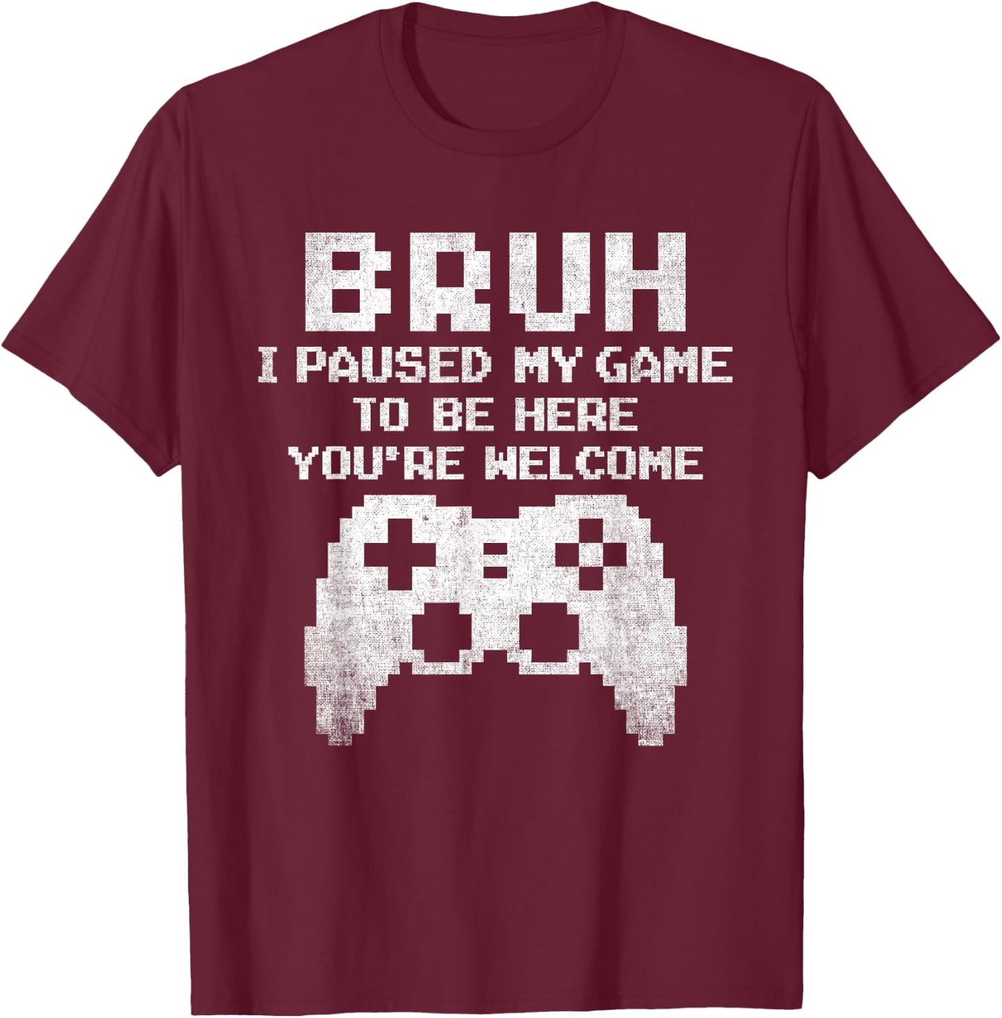 Bruh I Paused My Game To Be Here Funny Gamer Gaming for Boys T-Shirt - T-Shirt | Maroon