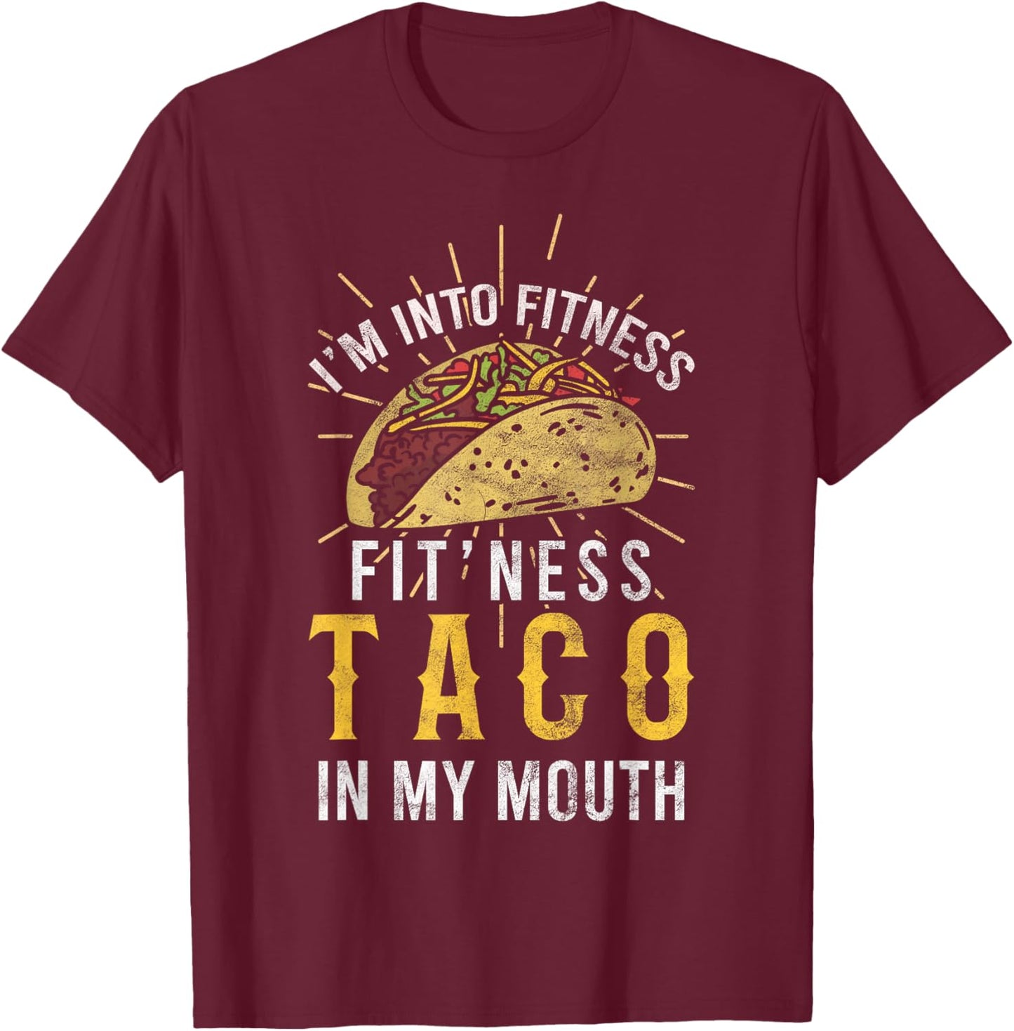 I'm Into Fitness Taco in My Mouth Taco Lover T-Shirt - T-Shirt | Maroon