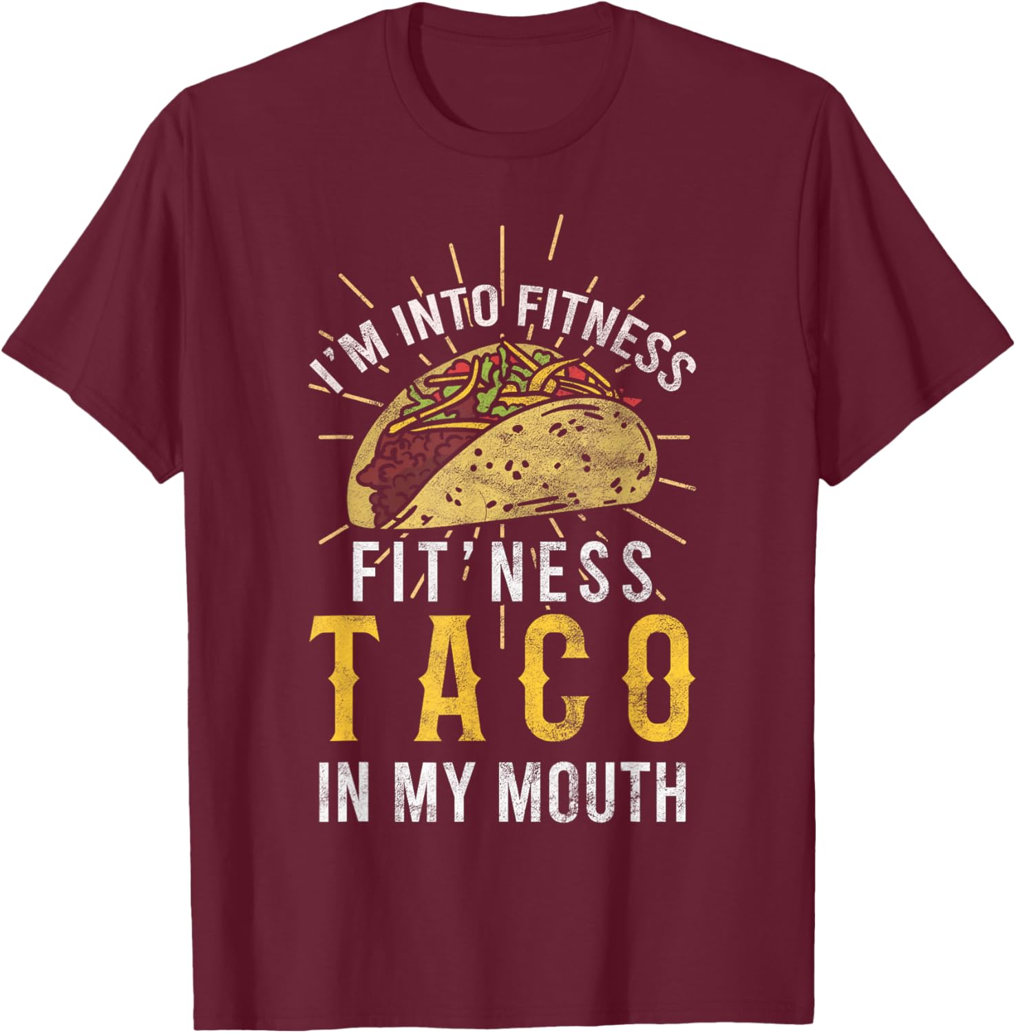 I'm Into Fitness Taco in My Mouth Taco Lover T-Shirt - T-Shirt | Maroon