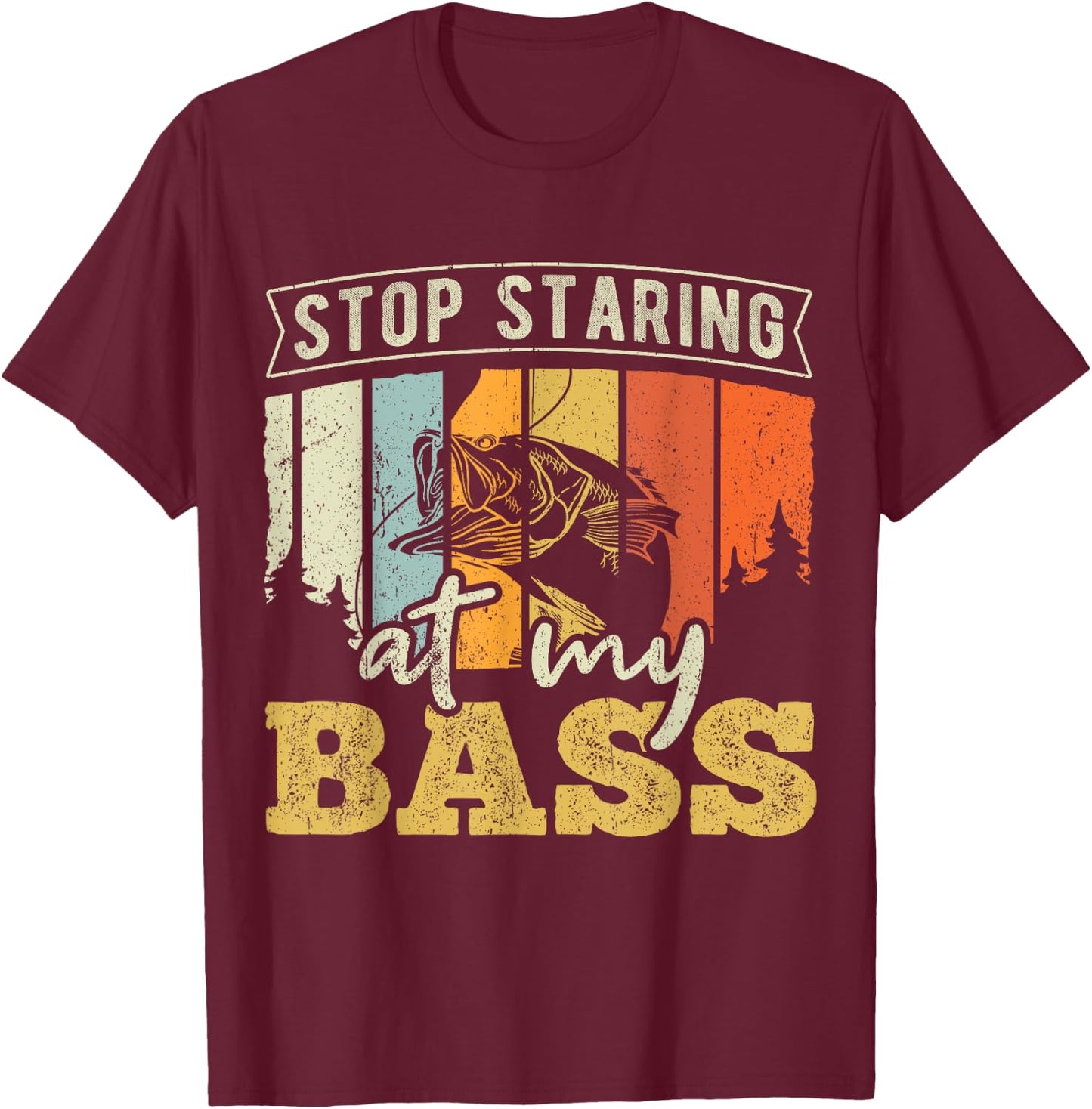 Stop staring at my Bass - Fishing T-Shirt - T-Shirt | Maroon