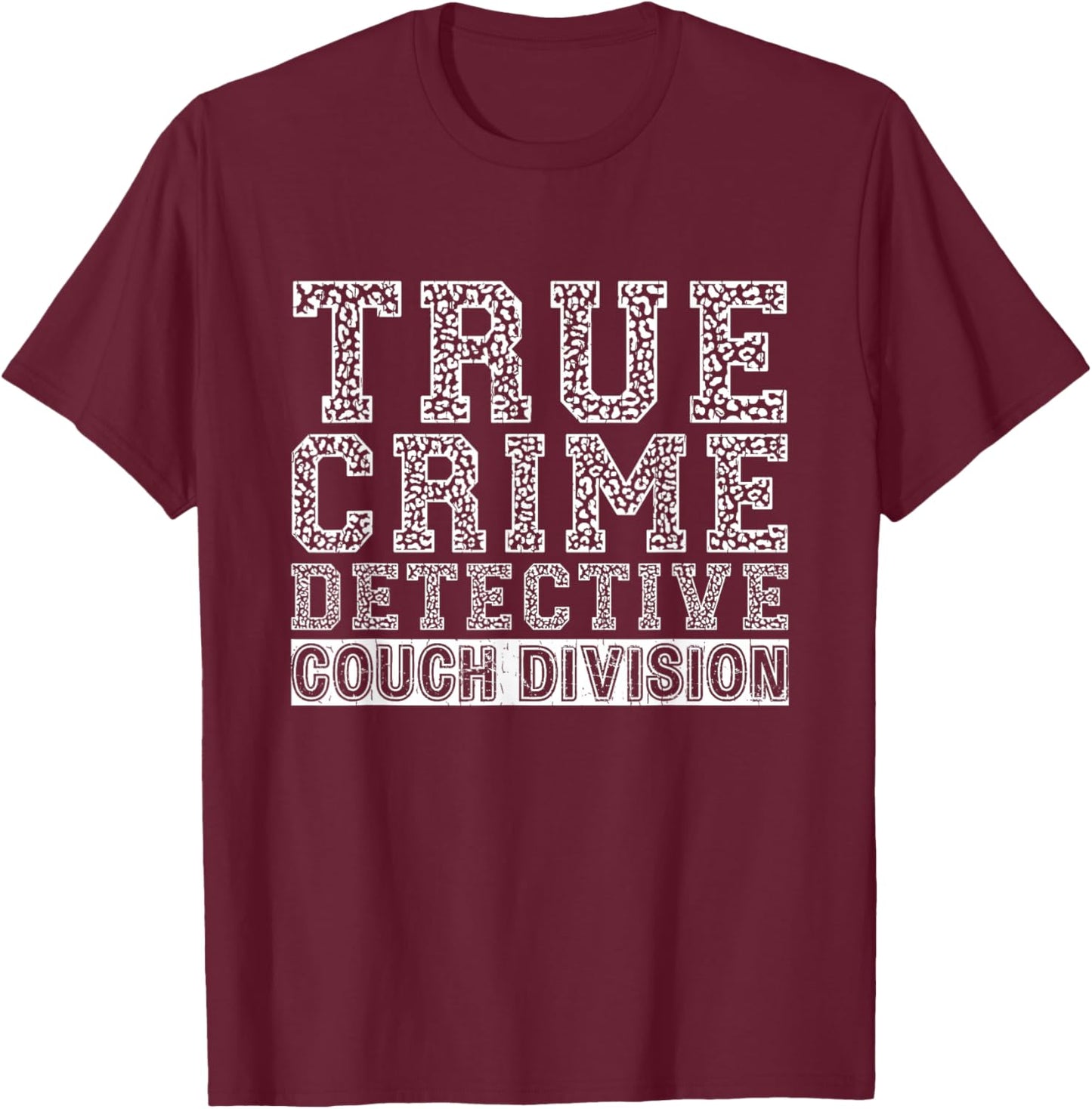 True Crime Stoness on Your Couch -Adults Detective Couch Division T-Shirt - T-Shirt | Maroon