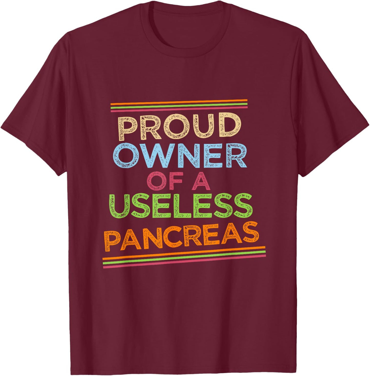 Proud owner of a useless pancreas. T-Shirt - T-Shirt | Maroon