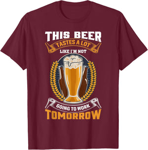 This Beer Tastes A Lot Like I'm Not Going To Work Tomorrow T-Shirt - T-Shirt | Maroon