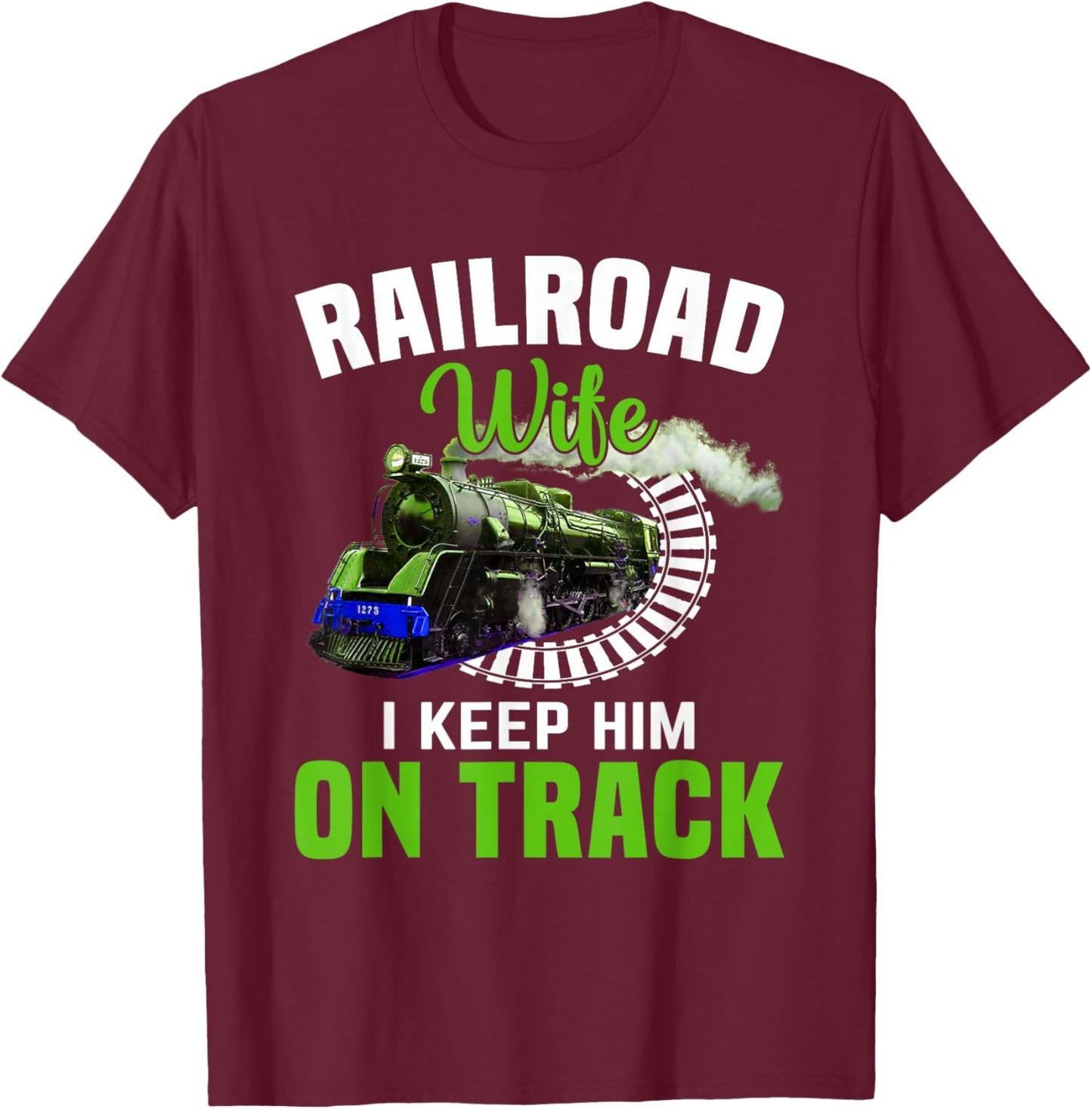 Railroad Wife I Keep Him On Track T-Shirt - T-Shirt | Maroon