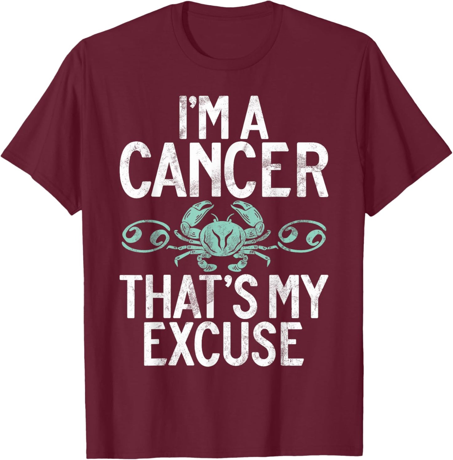Im a Cancer thats my Excuse Cancer Zodiac T-Shirt - T-Shirt | Maroon