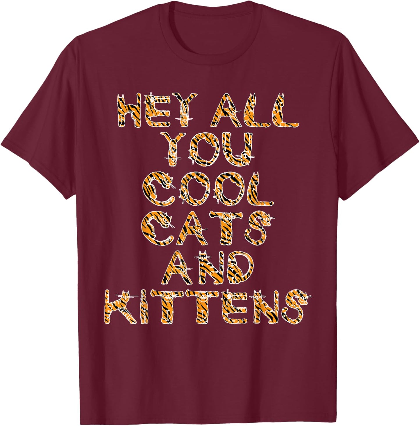 Hey All You Cool Cats and Kittens Tiger Letters T-Shirt - T-Shirt | Maroon