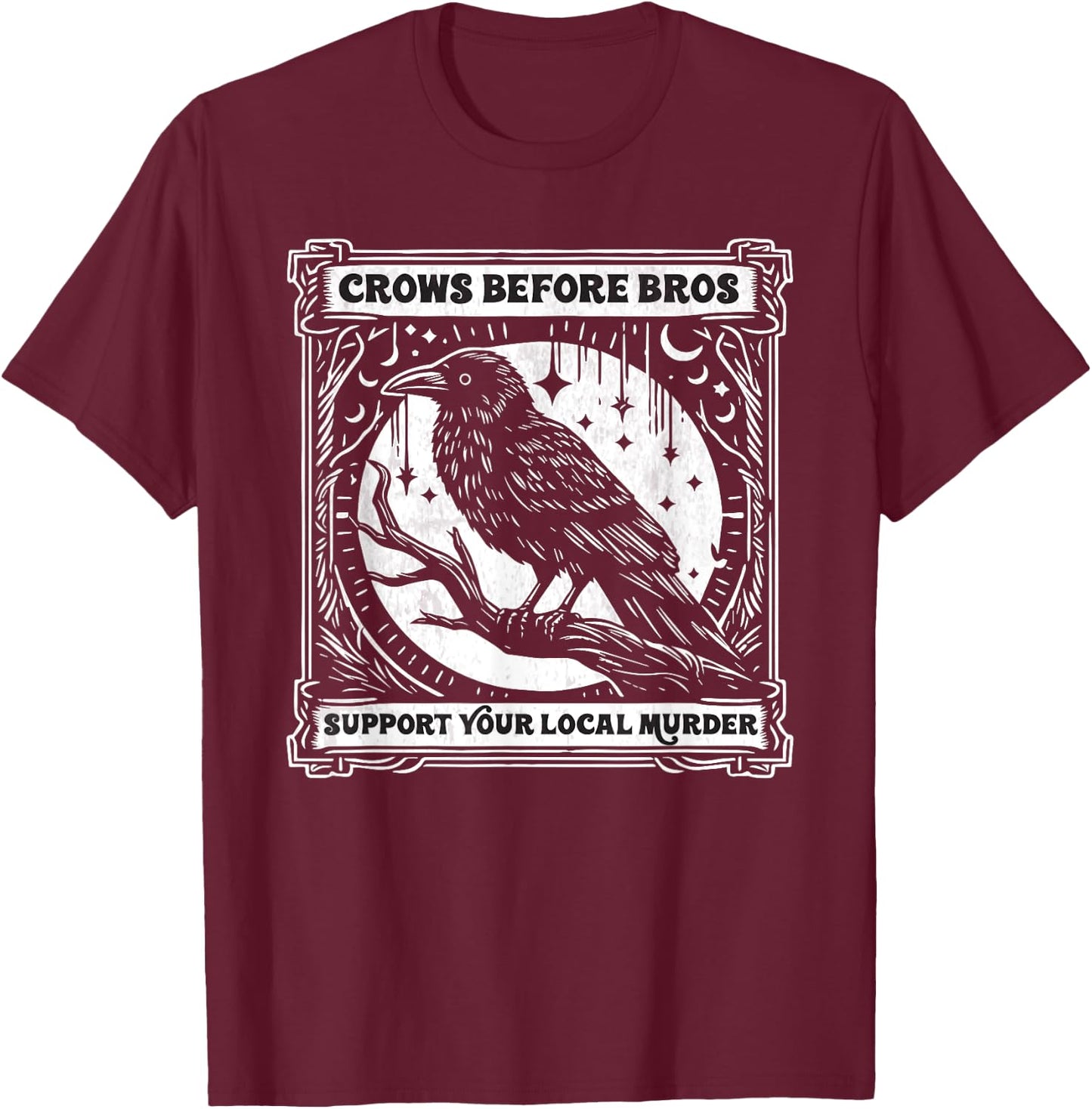Crows Before Bros Support Your Local Murder Funny Halloween T-Shirt - T-Shirt | Maroon