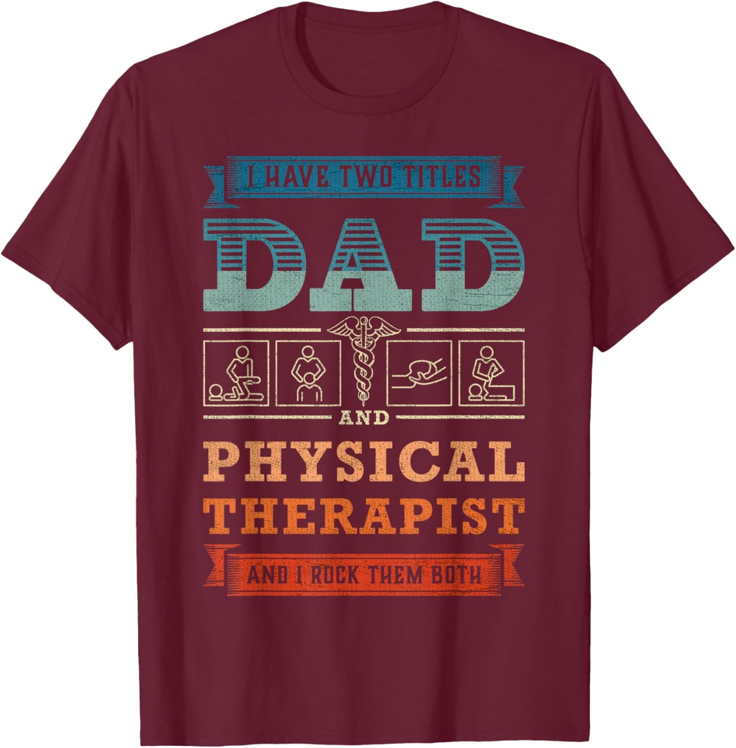 Physical Therapy Dad Physiotherapist Physical Therapist Dad T-Shirt - T-Shirt | Maroon