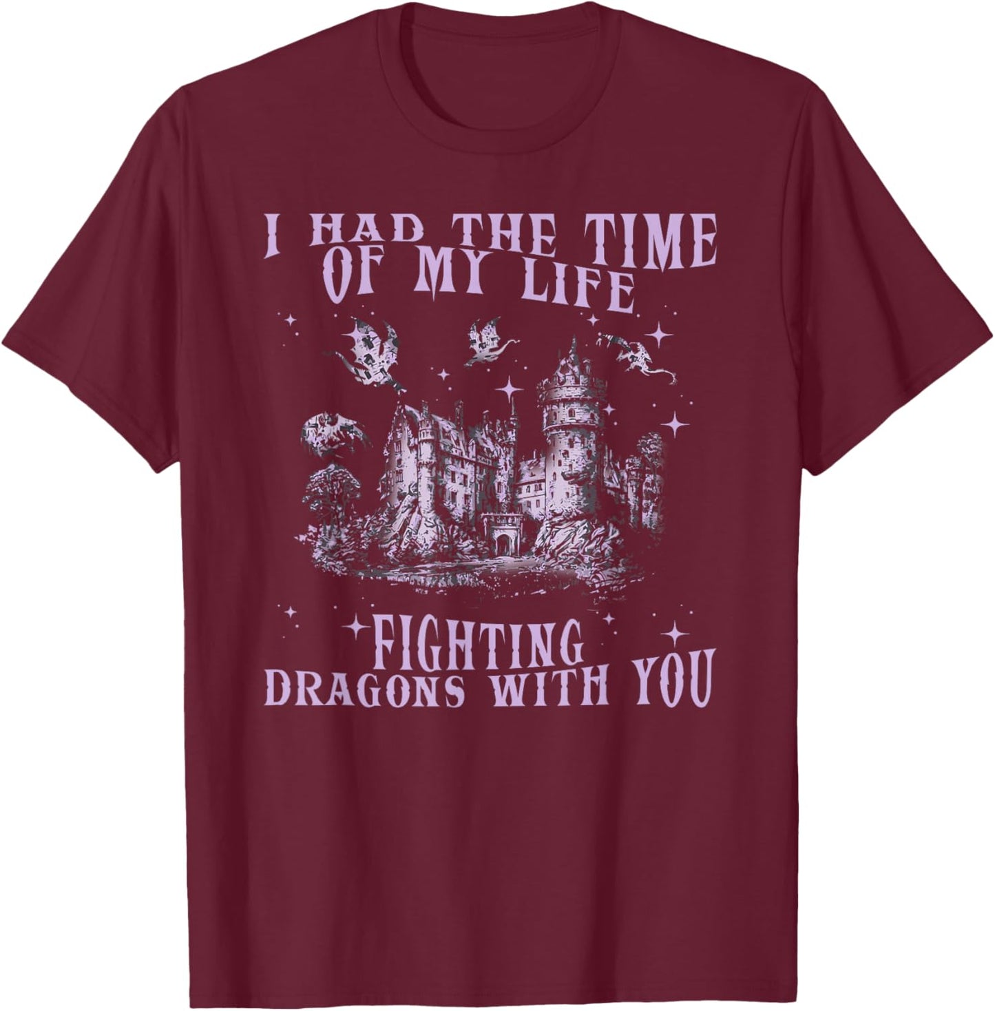 I Had The Time Of My Life Fighting Dragons With You Mythical T-Shirt - T-Shirt | Maroon