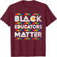 Black Educators Matter Melanin African Teacher Black History T-Shirt - T-Shirt | Maroon