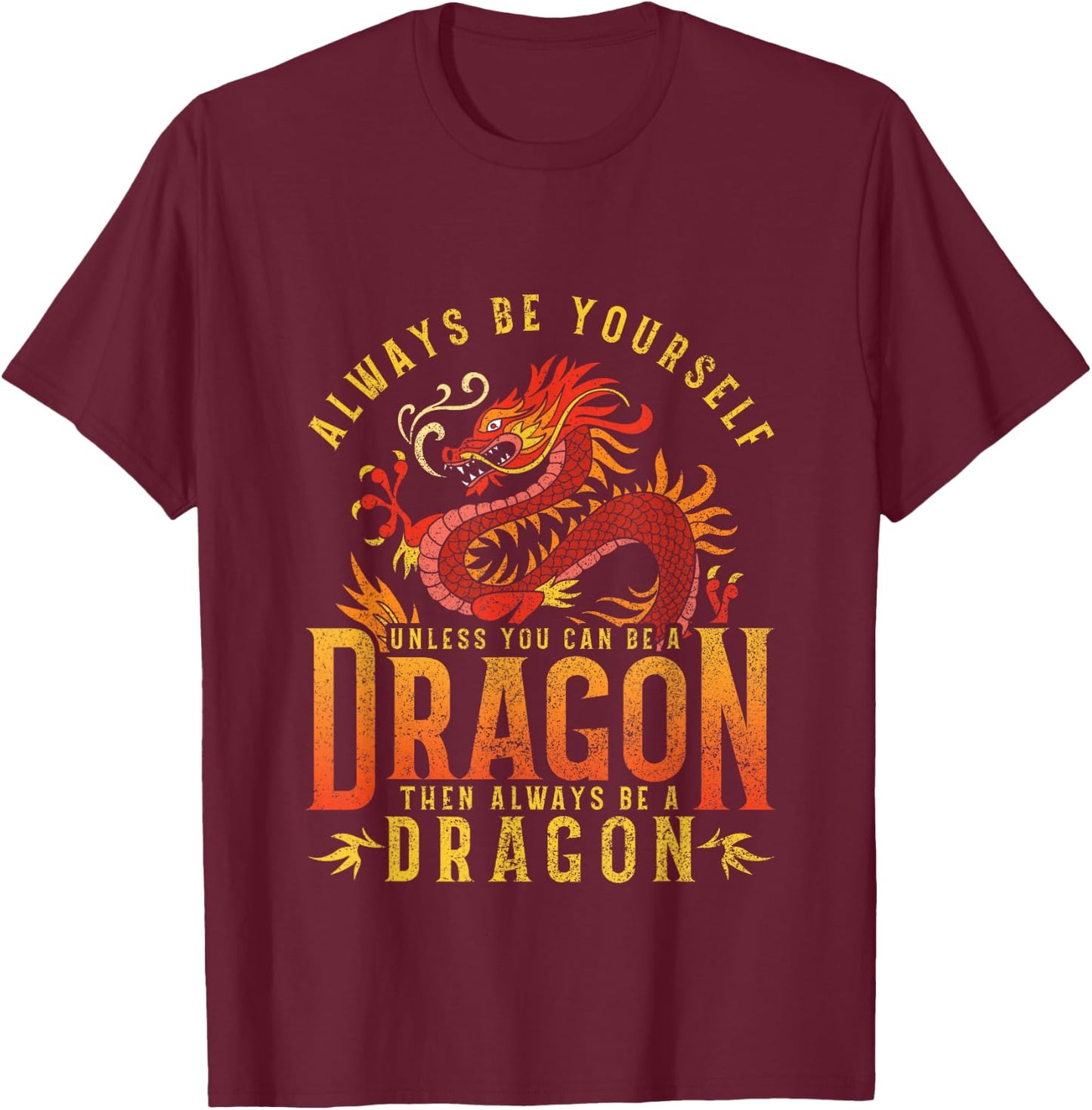 Always Be Yourself Unless You Can Be A Dragon Shirt T-Shirt - T-Shirt | Maroon