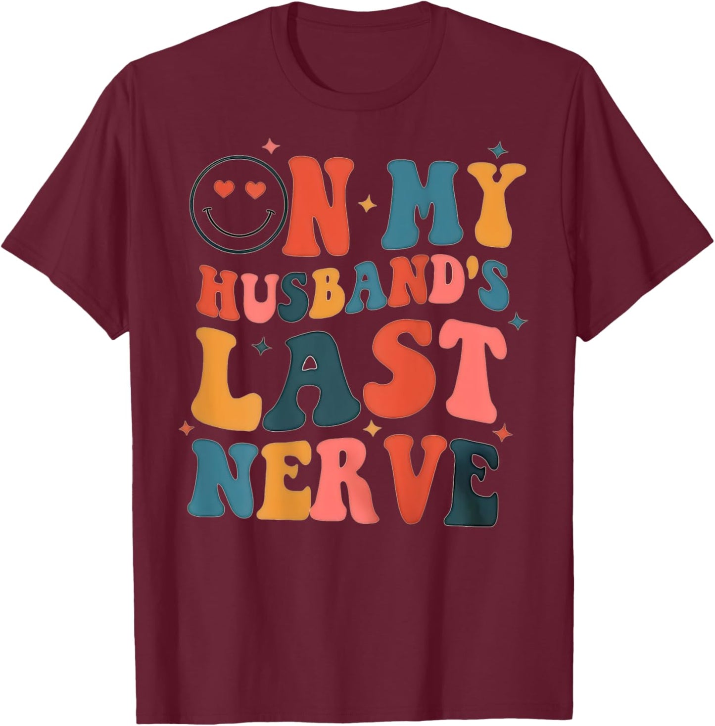 On My Husband's Last Nerve (On back) Funny Women T-Shirt - T-Shirt | Maroon