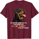 Rottweiler NO MATTER WHERE YOU GO I'LL BE THERE Rotties T-Shirt - T-Shirt | Maroon
