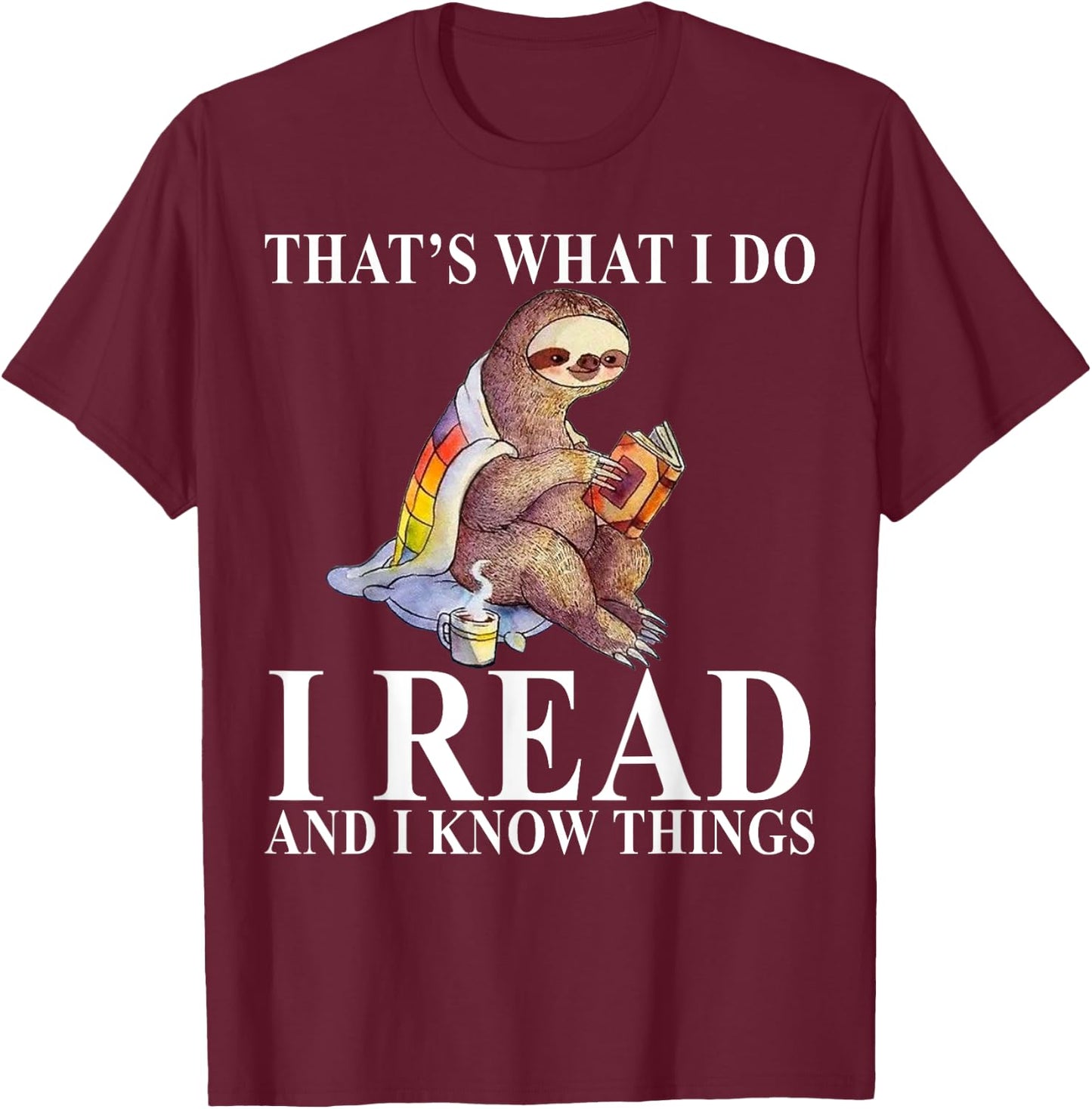 That's What I Do I Read and I Know Things Sloth Reading Book T-Shirt - T-Shirt | Maroon