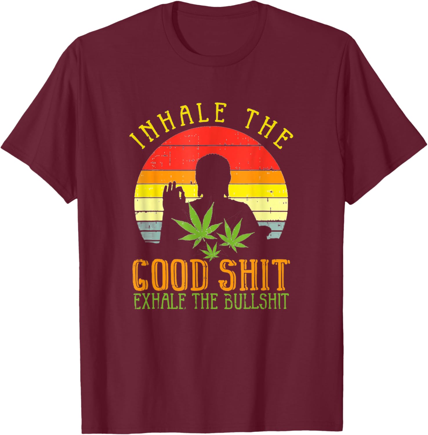 Inhale Good Shit Exhale Bullshit Weed Cannabis Yoga T-Shirt - T-Shirt | Maroon