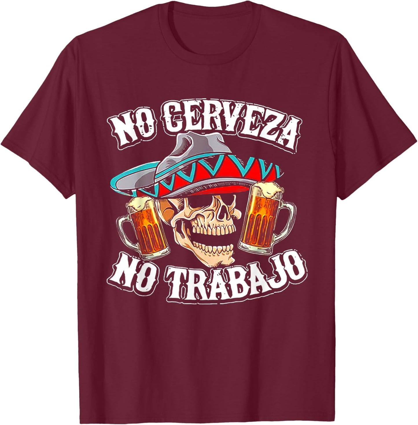 No Cerveza No Trabajo Skull T-Shirt - T-Shirt | Maroon