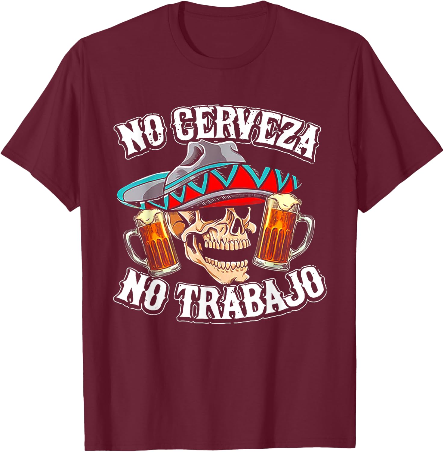 No Cerveza No Trabajo Skull T-Shirt - T-Shirt | Maroon
