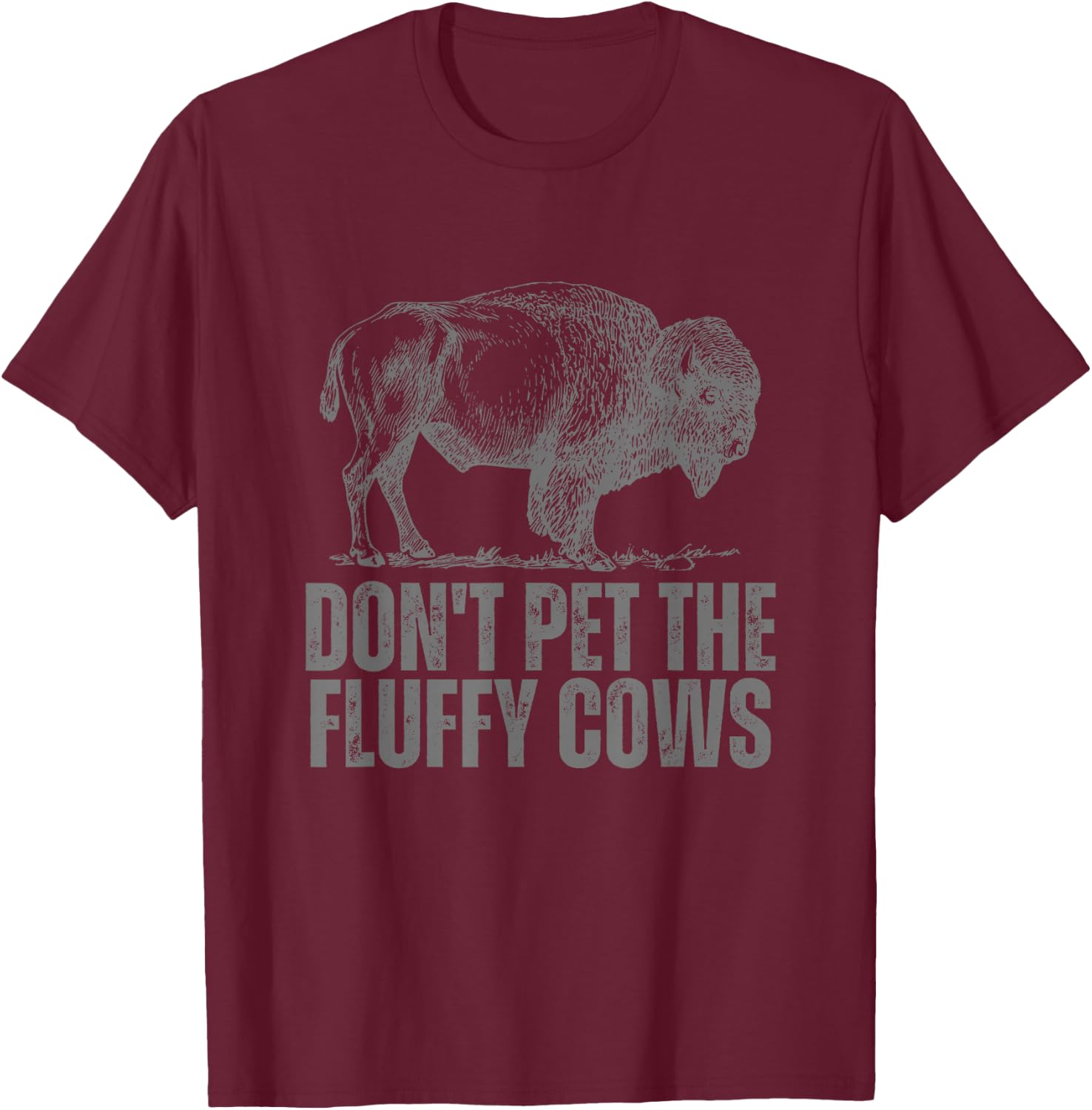 Don't Pet the Fluffy Cows Funny Buffalo Don't Touch Do Not T-Shirt - T-Shirt | Maroon