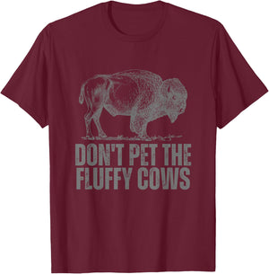 Don't Pet the Fluffy Cows Funny Buffalo Don't Touch Do Not T-Shirt - T-Shirt | Maroon