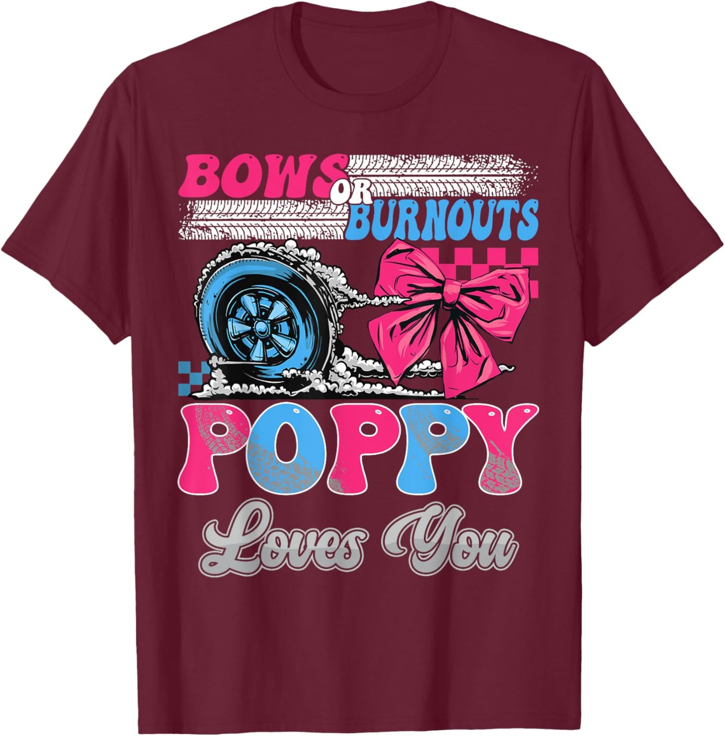 Burnouts or Bows Poppy Loves You Gender Reveal Party T-Shirt - T-Shirt | Maroon