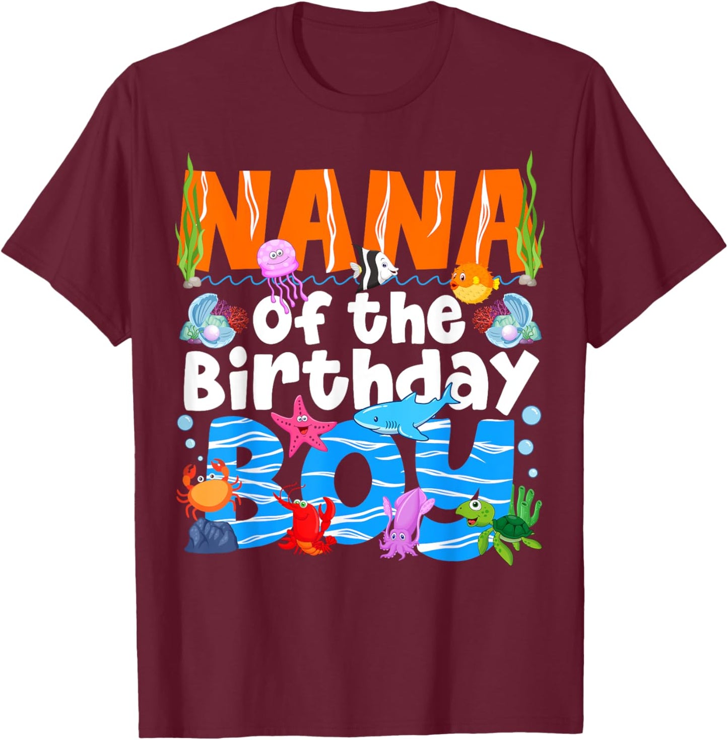 Nana Under Sea Birthday Party Boys Ocean Sea Animals Themed T-Shirt - T-Shirt | Maroon
