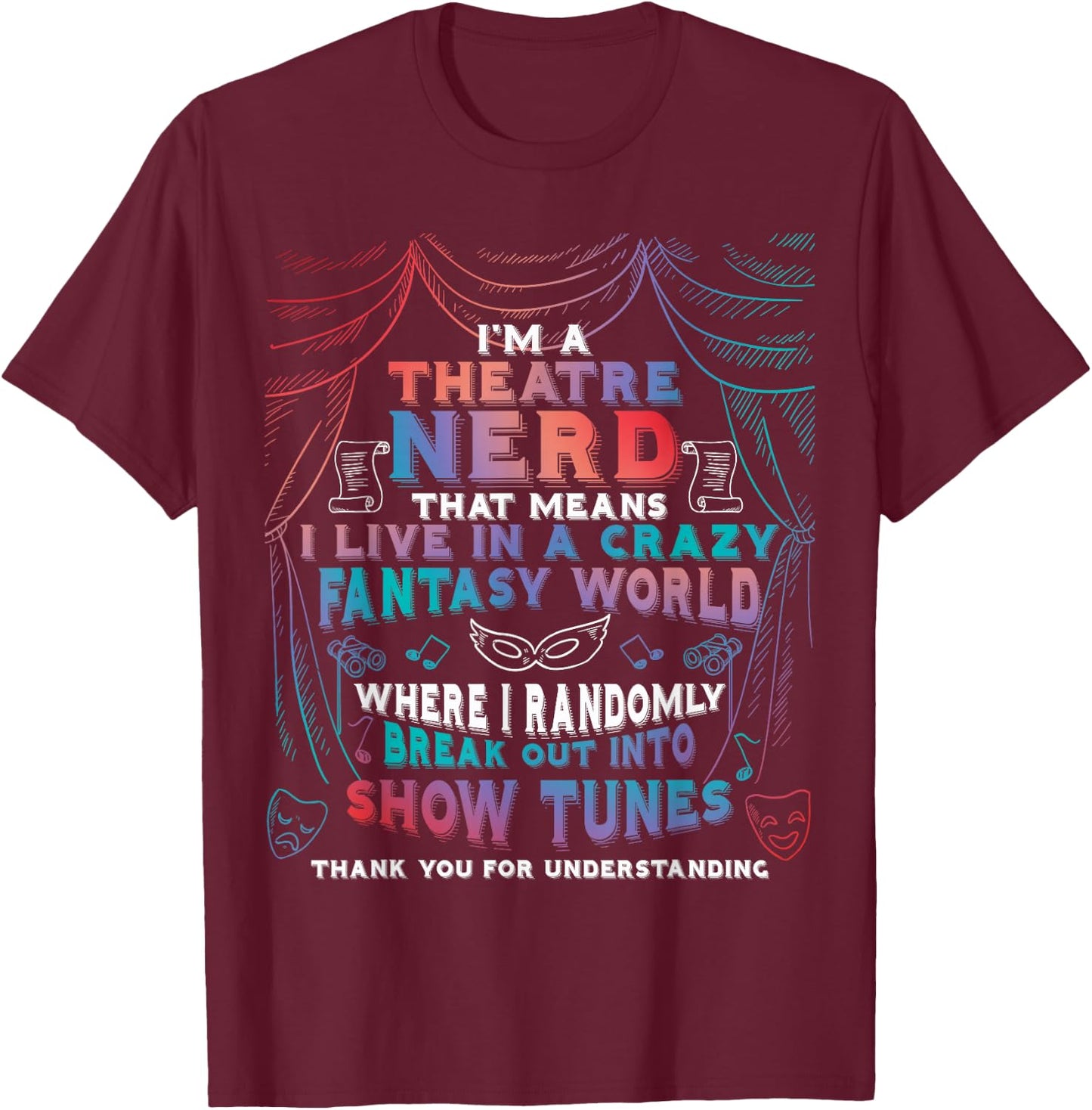 I Am Theatre Nerd Funny Musical Broadway Theater Thespian T-Shirt - T-Shirt | Maroon