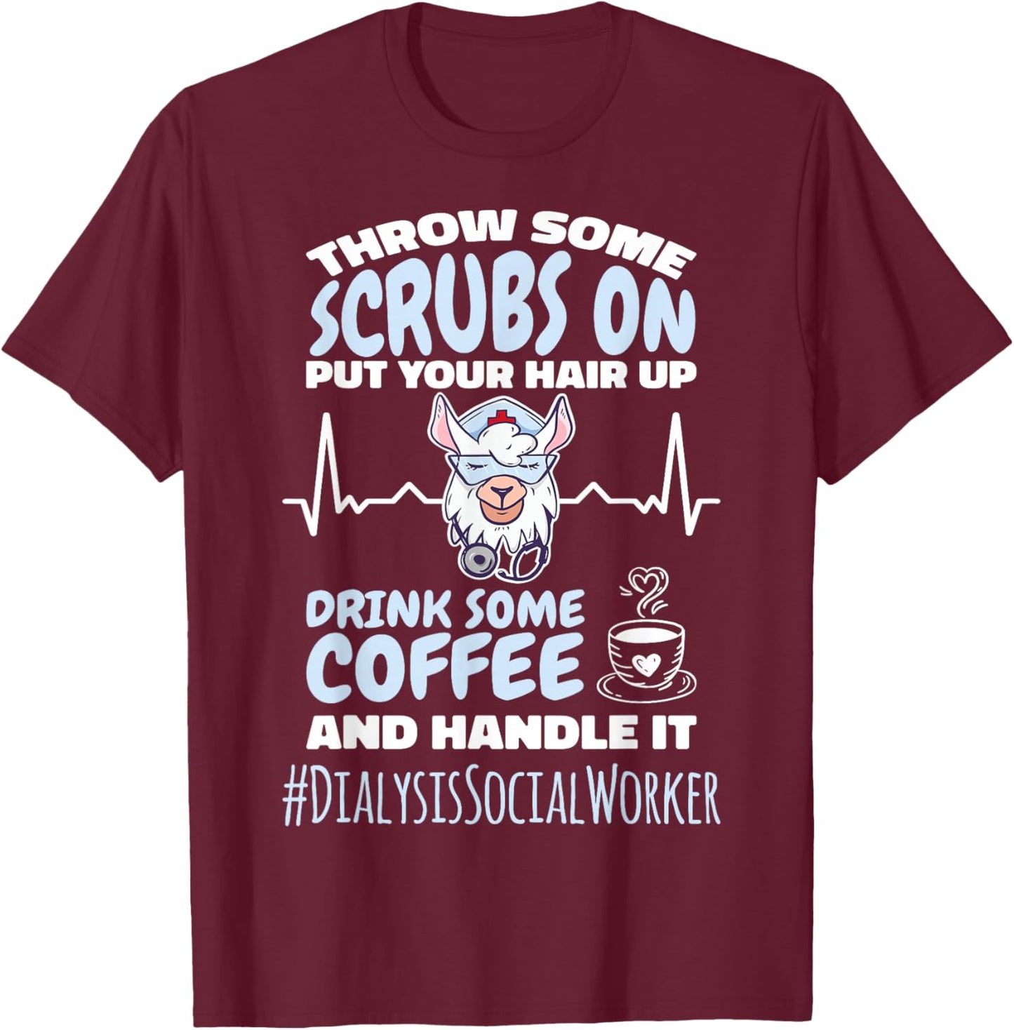 Dialysis Social Worker Throw Some Scrubs On and Handle It T-Shirt - T-Shirt | Maroon