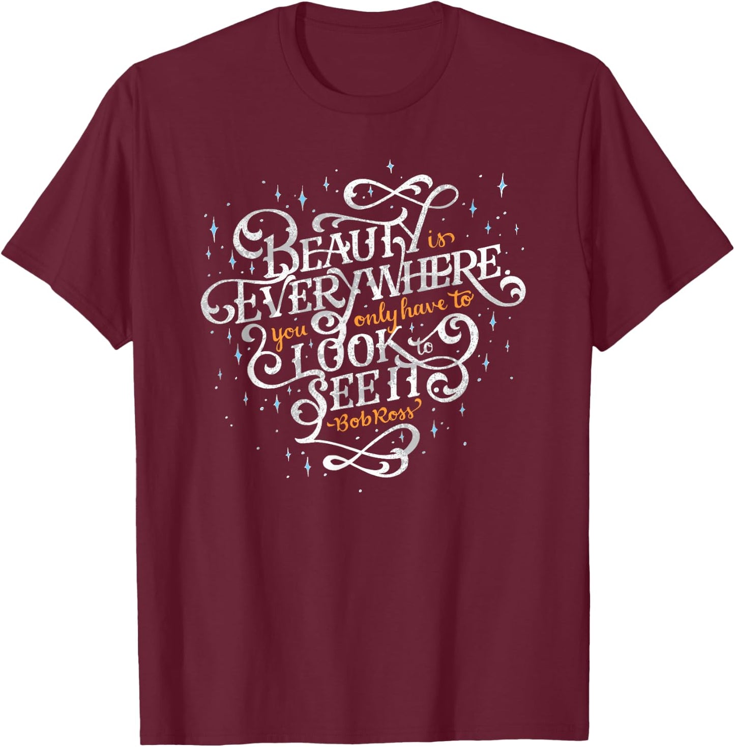 Beauty is Everywhere Bob Quote Inspirational Soft T-Shirt - T-Shirt | Maroon