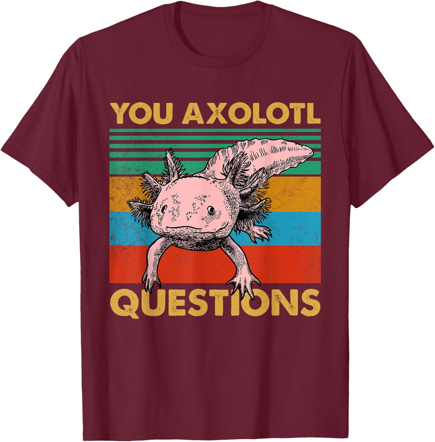 Vintage You Axolotl Questions Cute Pun Funny Axolotl Lover T-Shirt - T-Shirt | Maroon