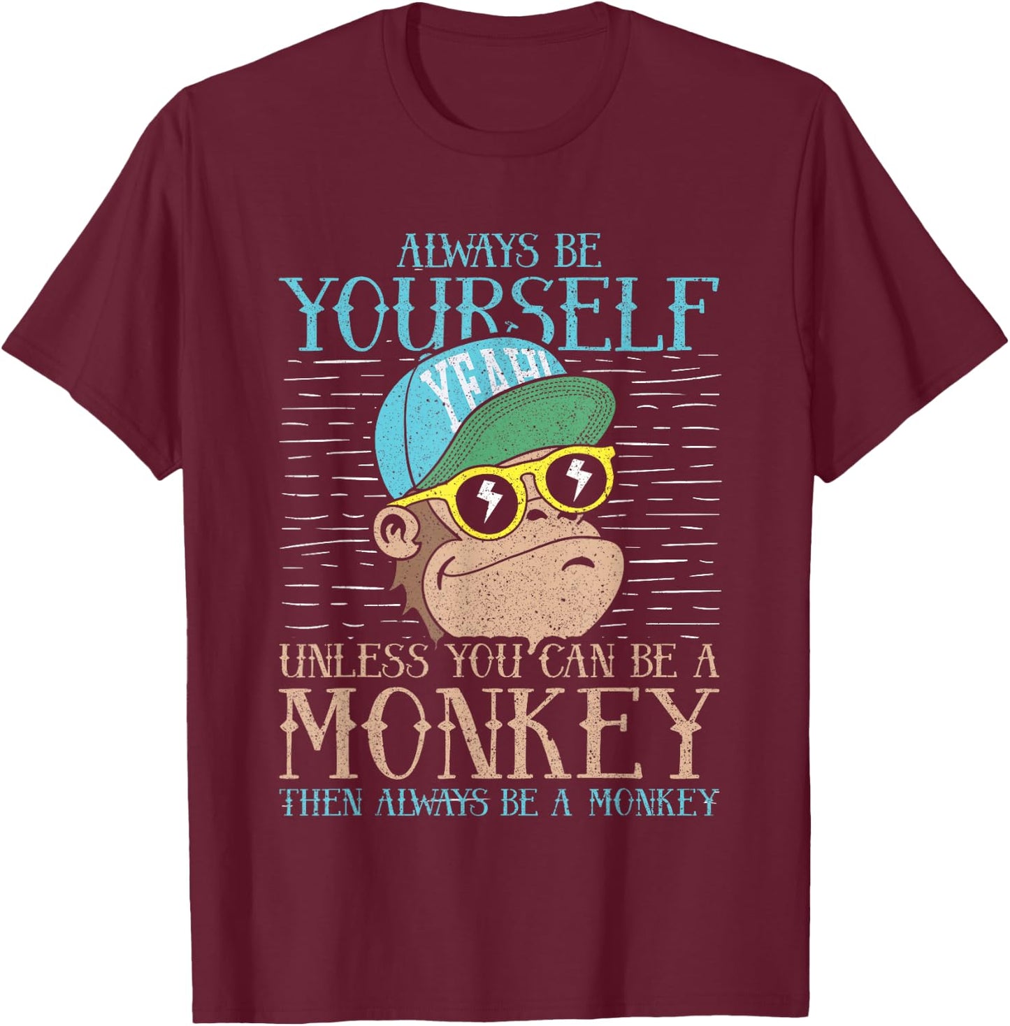 Always Be Yourself Unless You Can Be A Monkey Shirt Gift T-Shirt - T-Shirt | Maroon