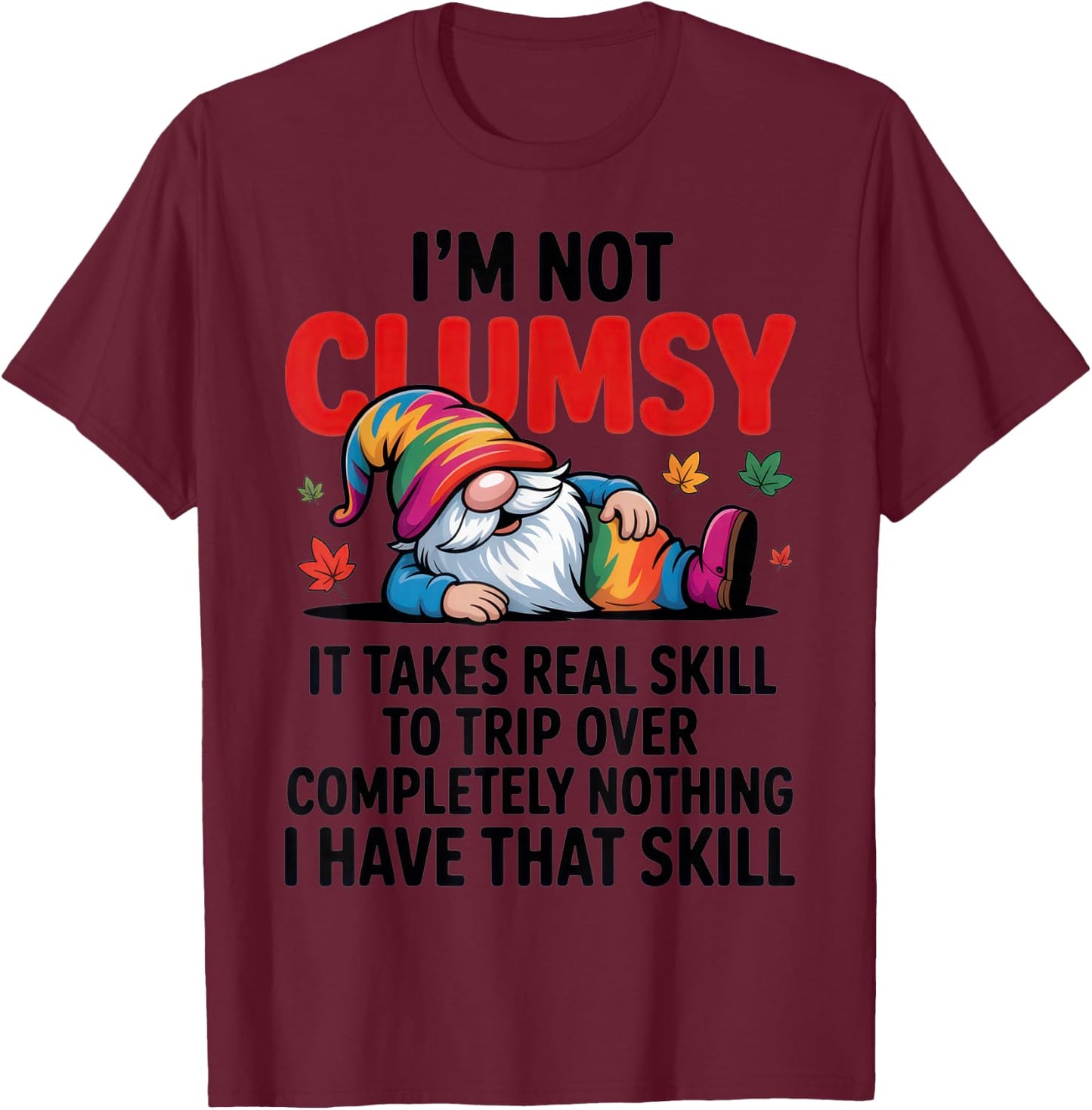 I'm Not Clumsy Gnome Lover Funny Fall Sarcastic Humor T-Shirt - T-Shirt | Maroon