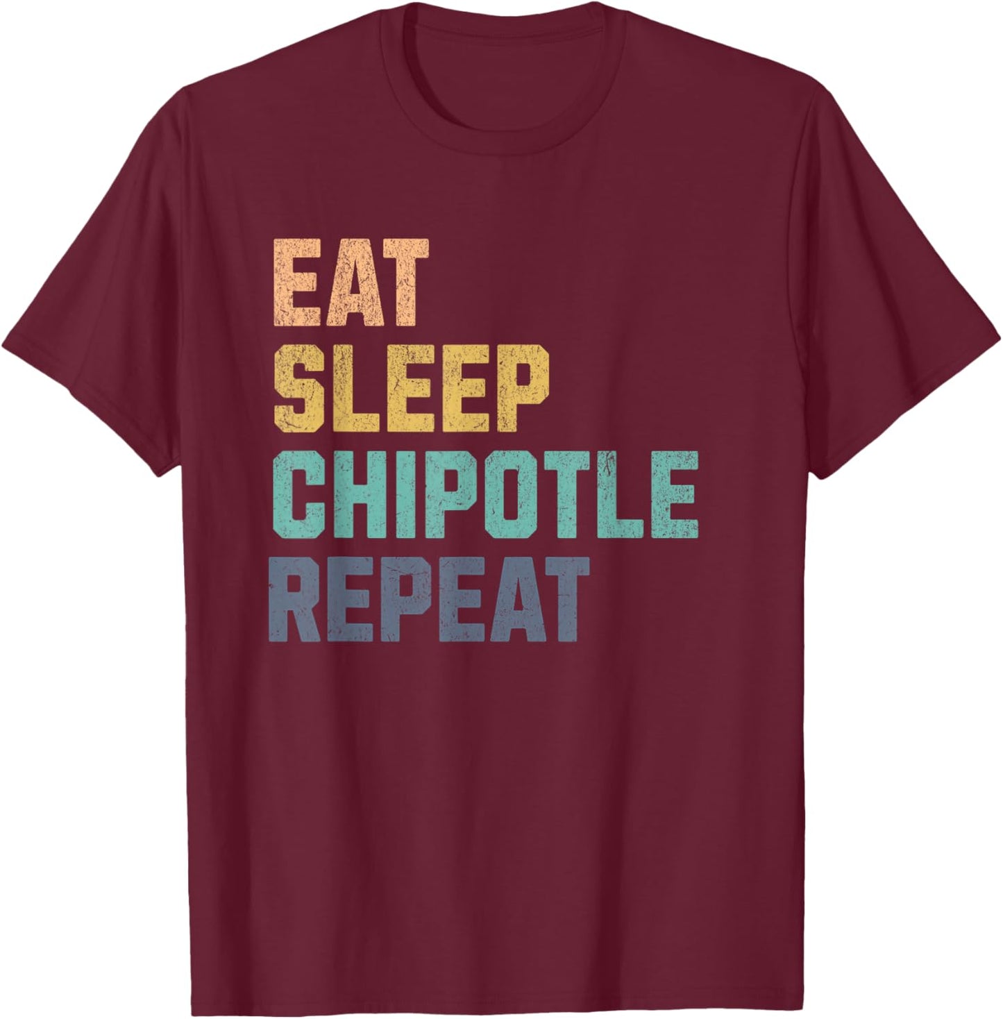 Eat Sleep Chipotle Repeat Fan Player Men Women Kids Funny T-Shirt - T-Shirt | Maroon