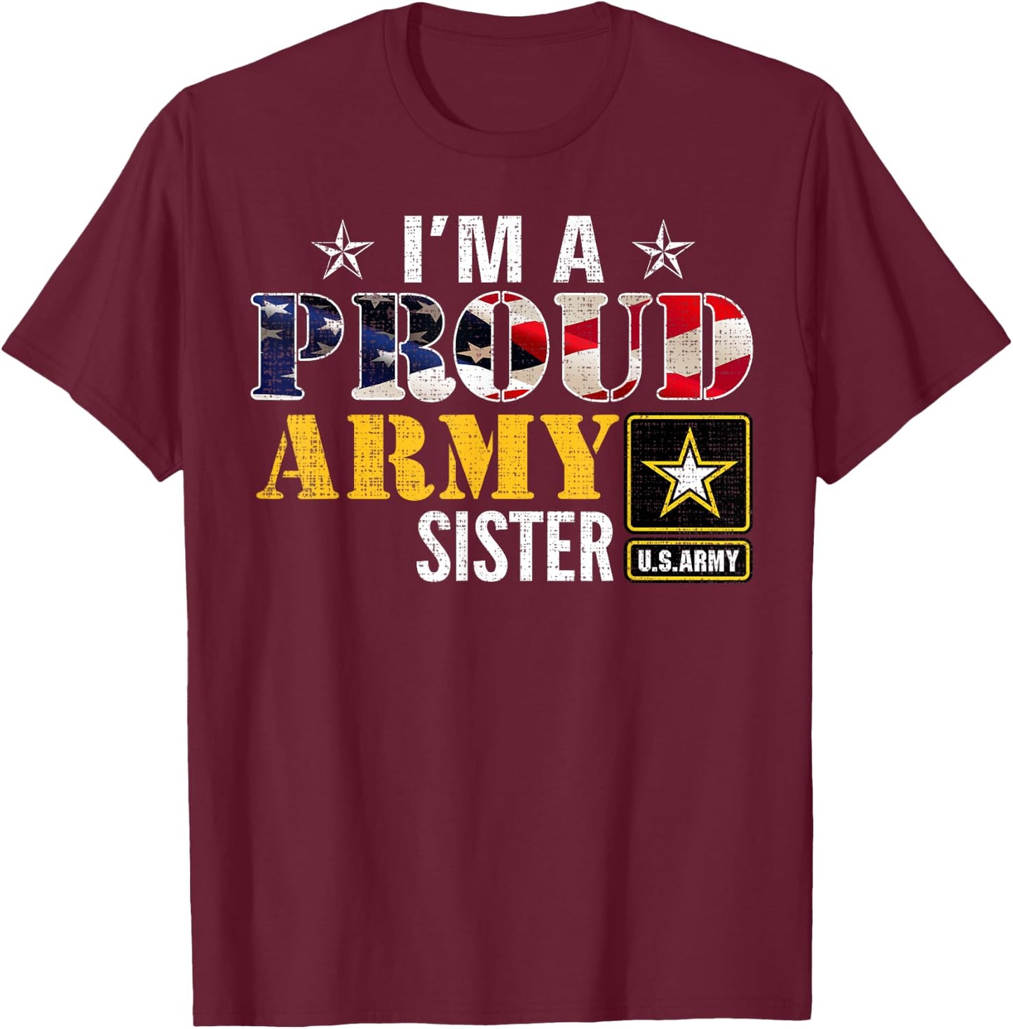 I'm A Proud Army Sister American Flag Military Gift Veteran Girls Kids Men T-Shirt - T-Shirt | Maroon