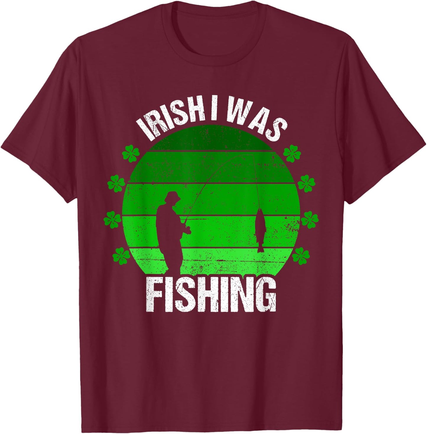 Irish I Was Fishing St Patricks Day Fisherman Dad Men T-Shirt - T-Shirt | Maroon