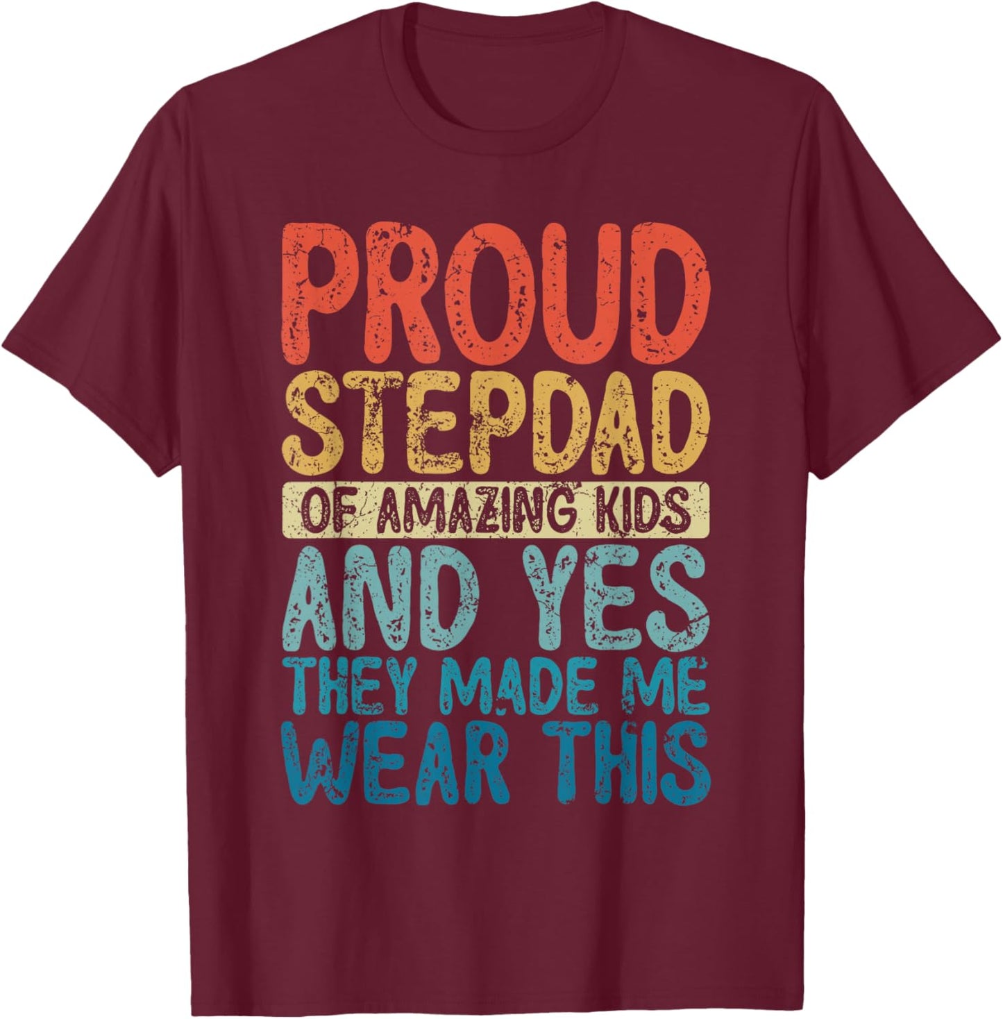 Funny Proud Stepdad They Made Me Wear This T-Shirt - T-Shirt | Maroon