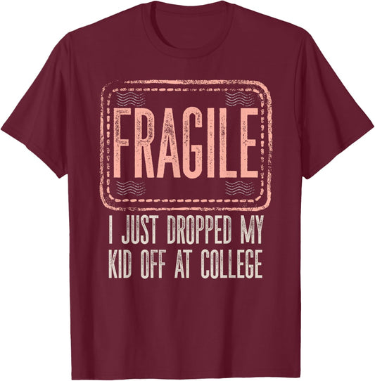 Fragile I Just Dropped My Kid Off At College Drop Off Mom T-Shirt - T-Shirt | Maroon