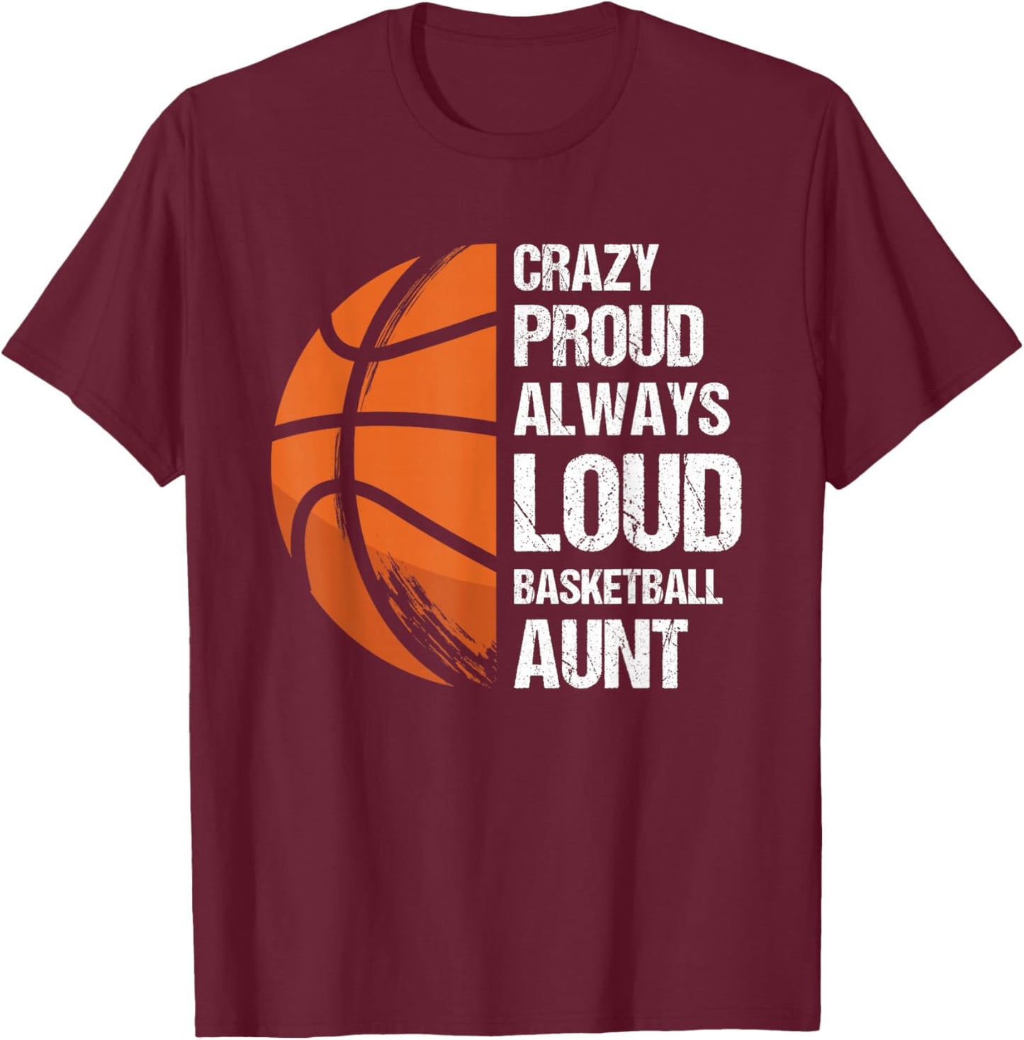 Crazy Proud Always Loud Basketball Aunt T-Shirt - T-Shirt | Maroon
