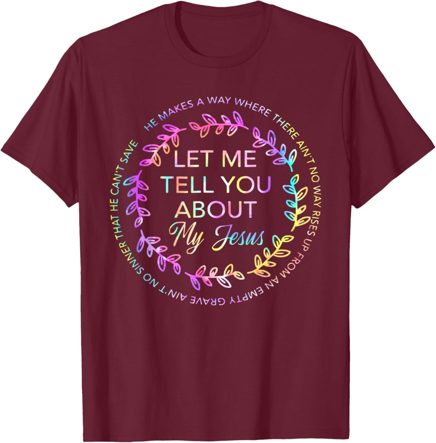 Let Me Tell You About My Jesus Shirt T-Shirt - T-Shirt | Maroon