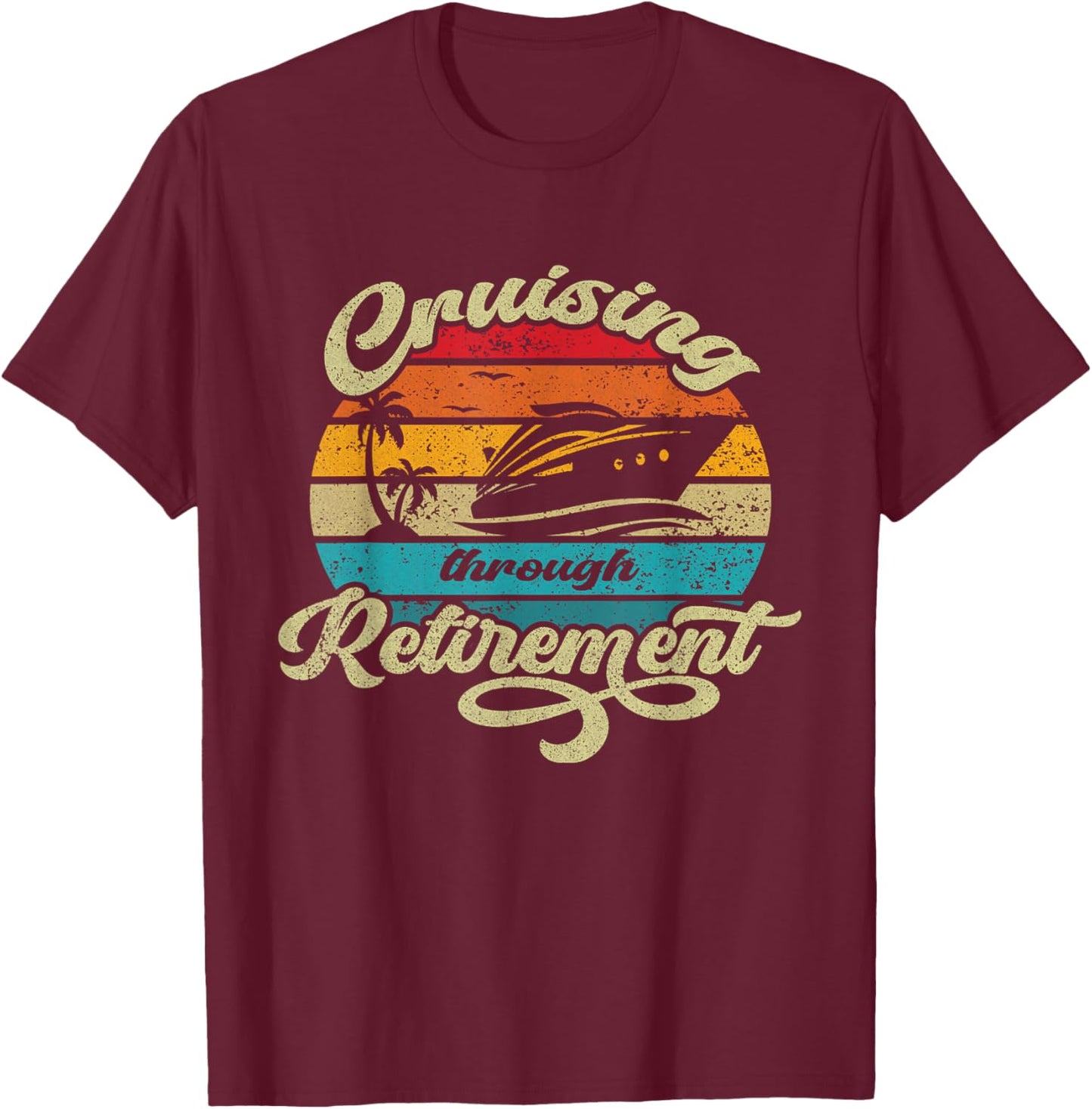 Cruising Through Retirement Funny Cruise Vacation Design T-Shirt - T-Shirt | Maroon