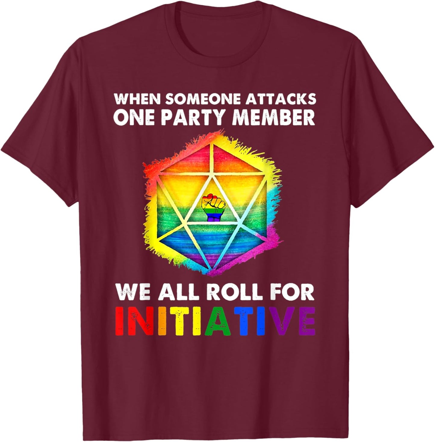 When Someone Attacks One Party Member We All Roll Initiative T-Shirt - T-Shirt | Maroon