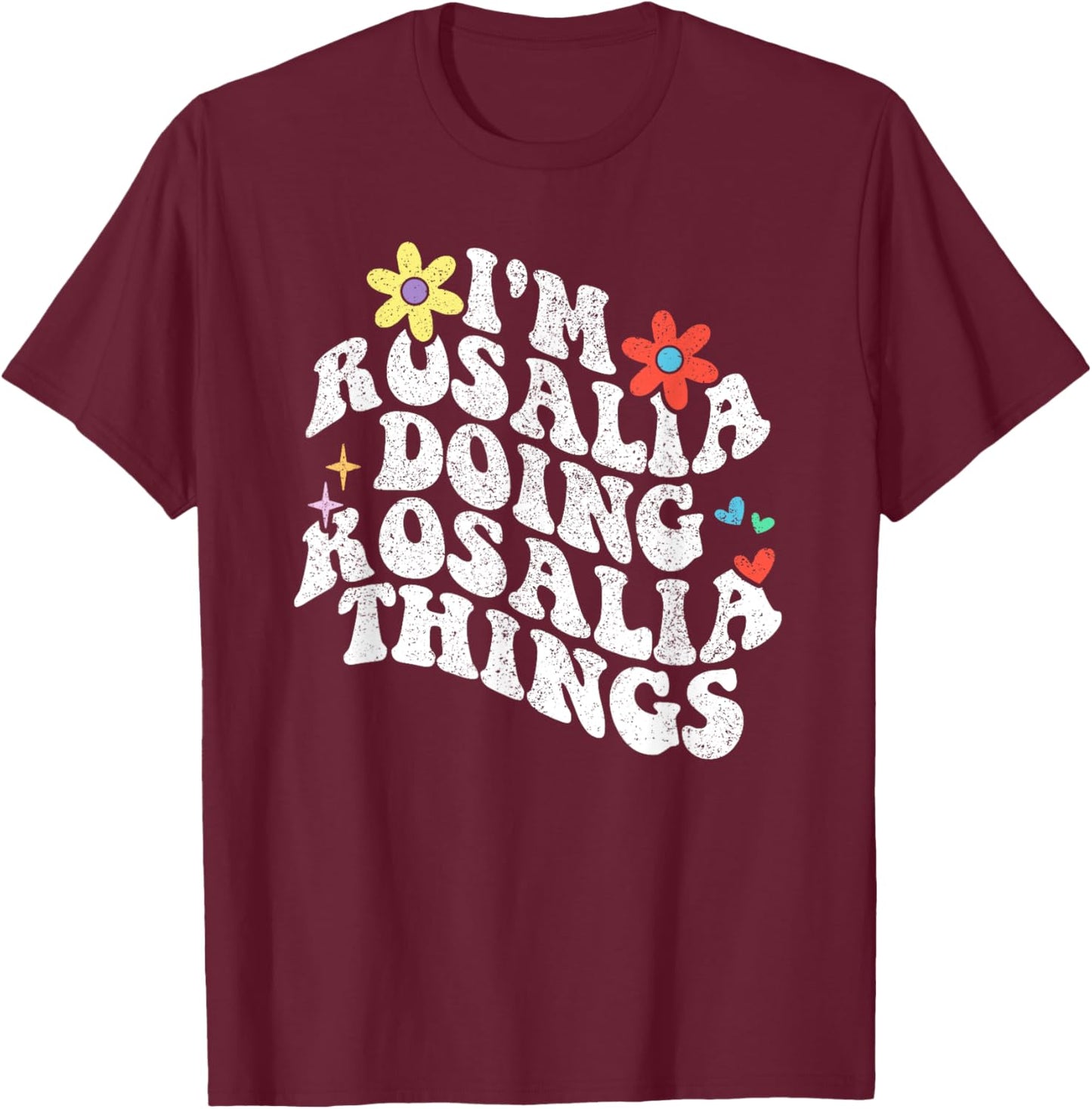 Groovy Im Rosalia Doing Rosalia Things Funny Mother's Day T-Shirt - T-Shirt | Maroon