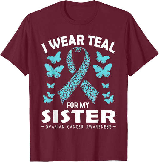 I Wear Teal For My Sister Ovarian Cancer Awareness T-Shirt - T-Shirt | Maroon