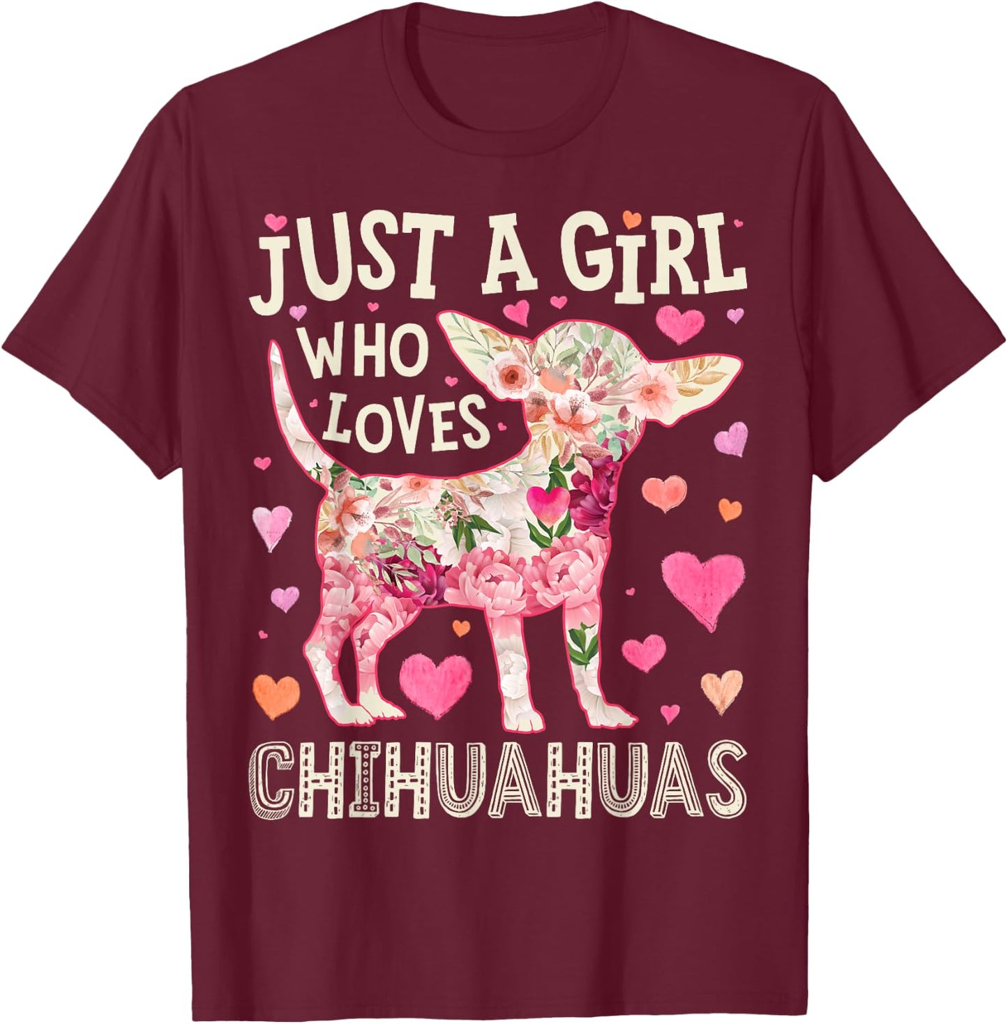 Chihuahua Just A Girl Who Loves Chihuahuas Dog Flower Floral T-Shirt - T-Shirt | Maroon