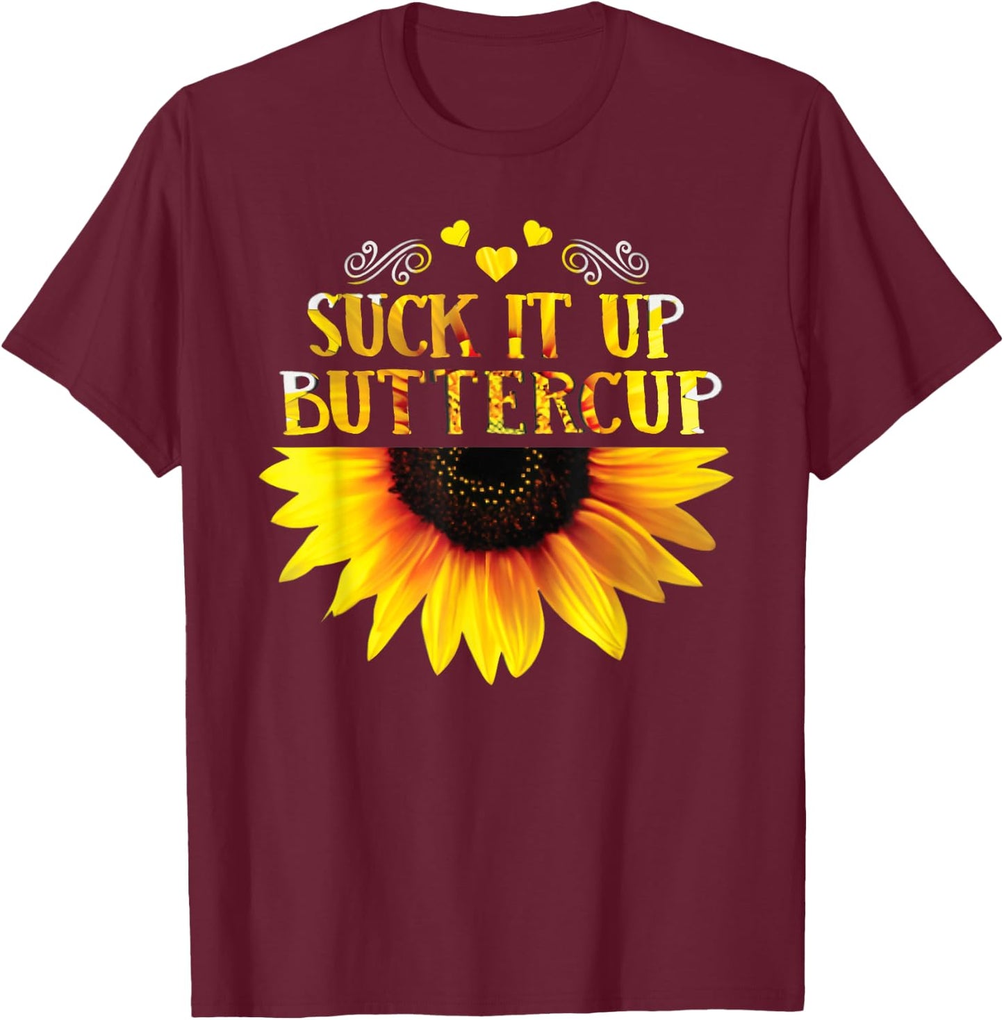Funny Shirt Suck It Up Buttercup Sunflower For Man For Woman T-Shirt - T-Shirt | Maroon