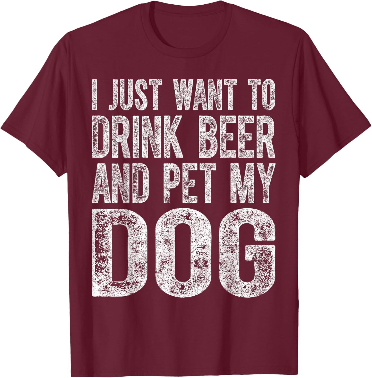 Cute Drinking Shirt I Just Want To Drink Beer And Pet My Dog Women T-Shirt - T-Shirt | Maroon